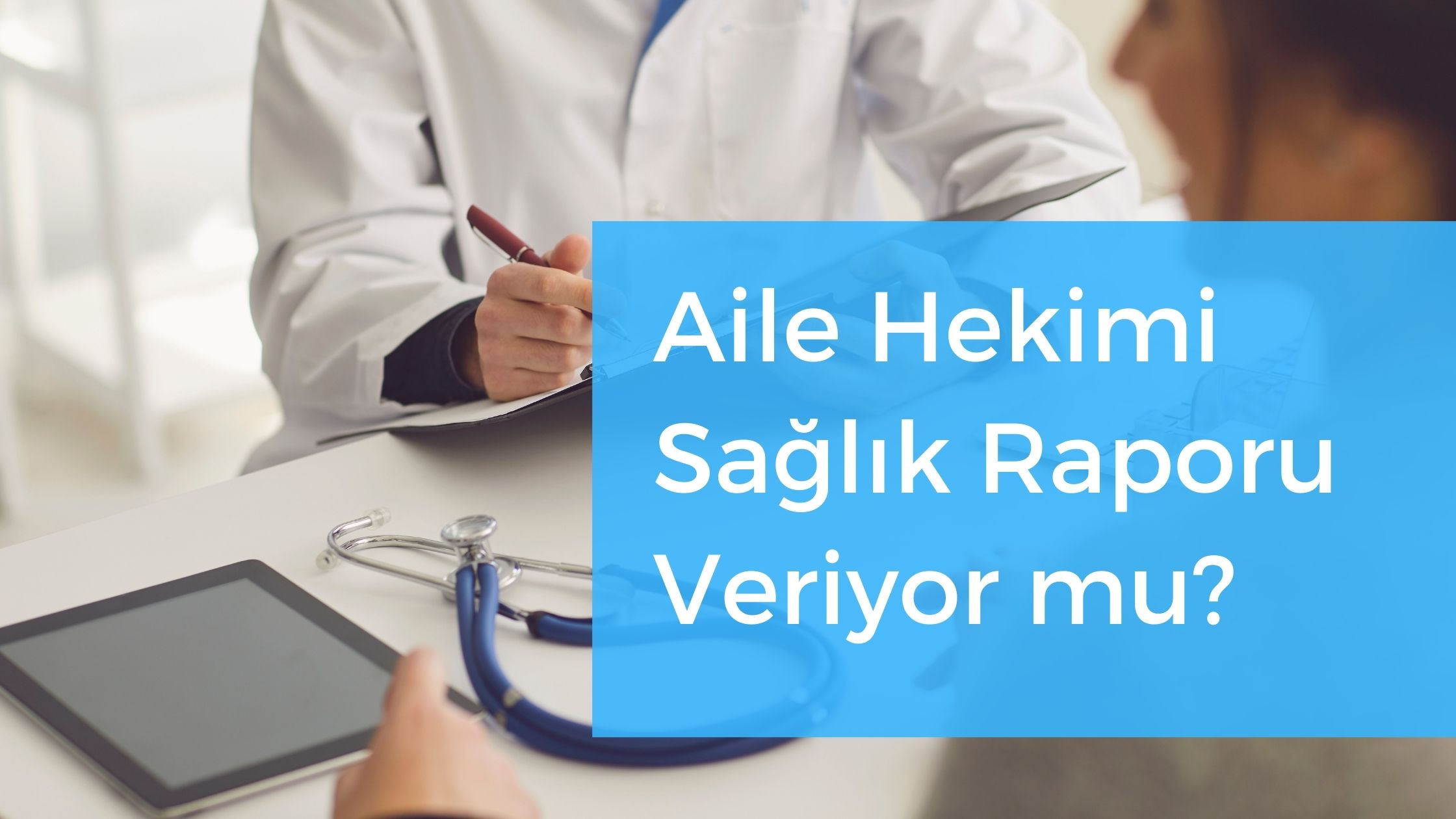 Aile Hekimi Sağlık Raporu Veriyor Mu