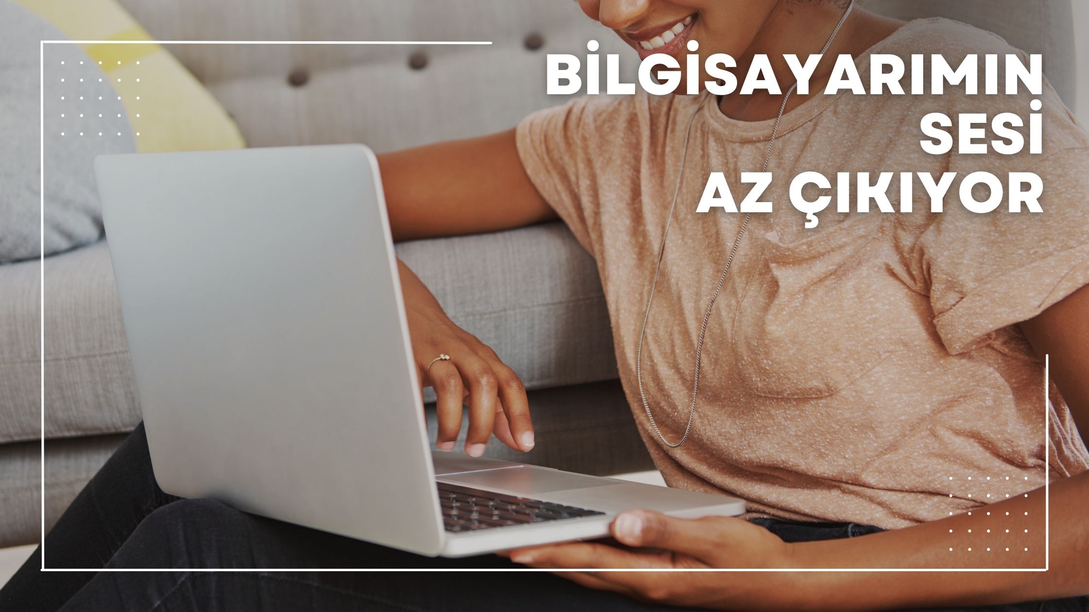 bilgisayarımın sesi az çıkıyor