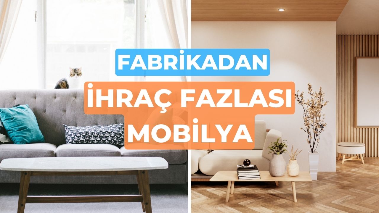 Fabrikadan İhraç Fazlası Mobilya