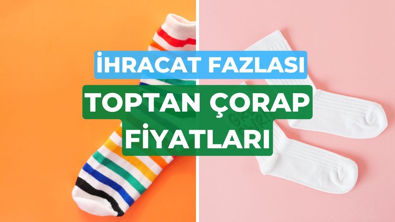 İhracat Fazlası Toptan Çorap Fiyatları