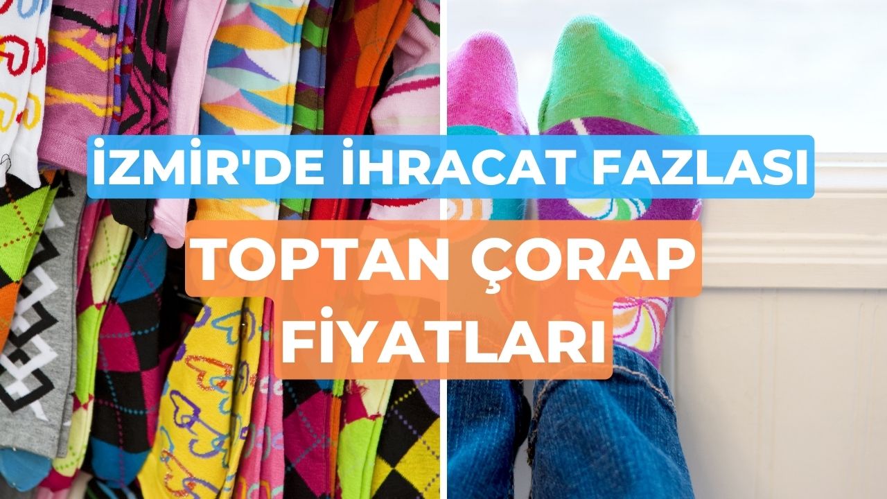 İzmir’de İhracat Fazlası Toptan Çorap Fiyatları