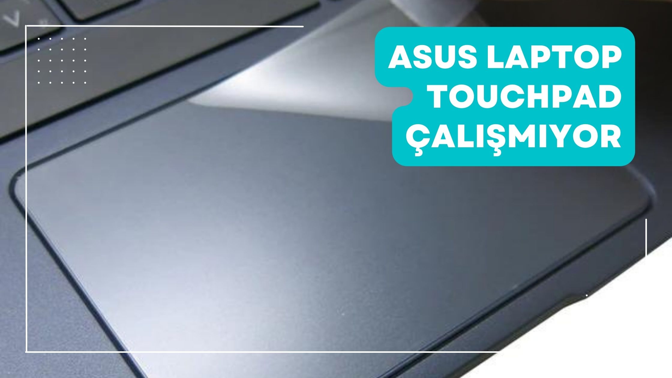 Asus Laptop Touchpad Çalışmıyor