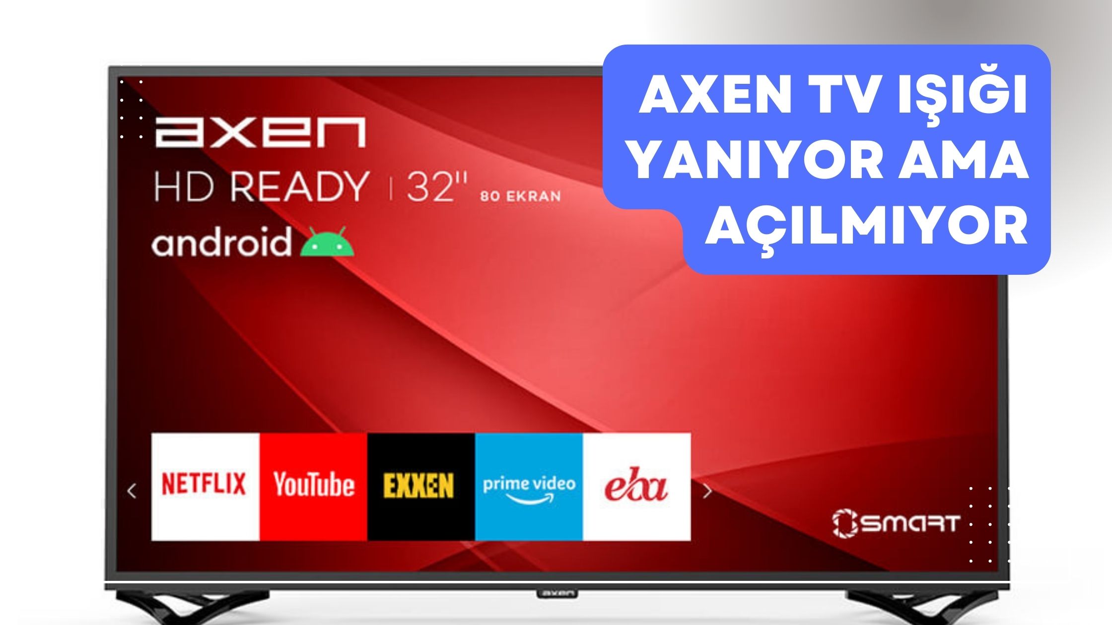 Axen TV Işığı Yanıyor Ama Açılmıyor