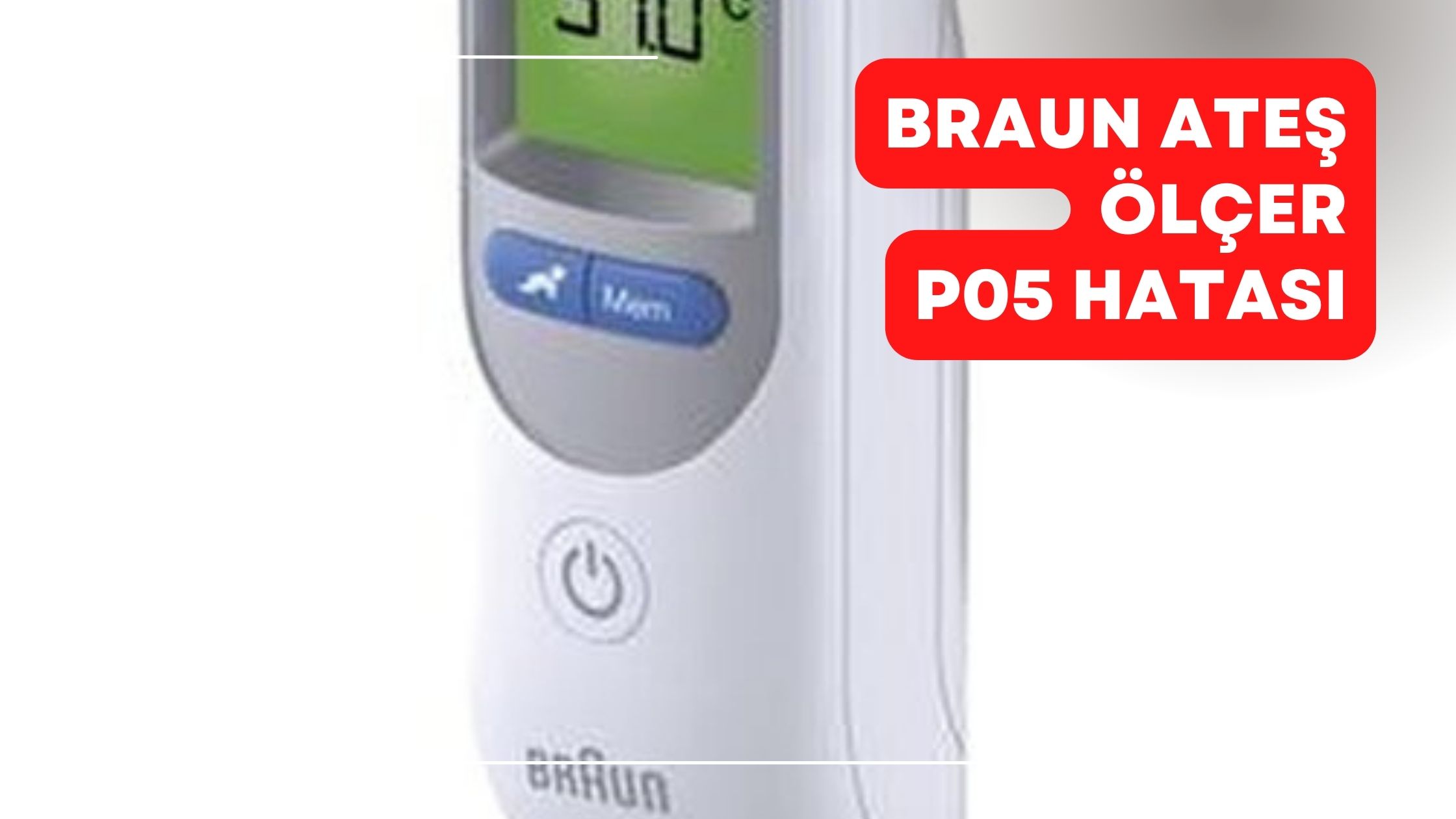 Braun Ateş Ölçer P05 Hatası