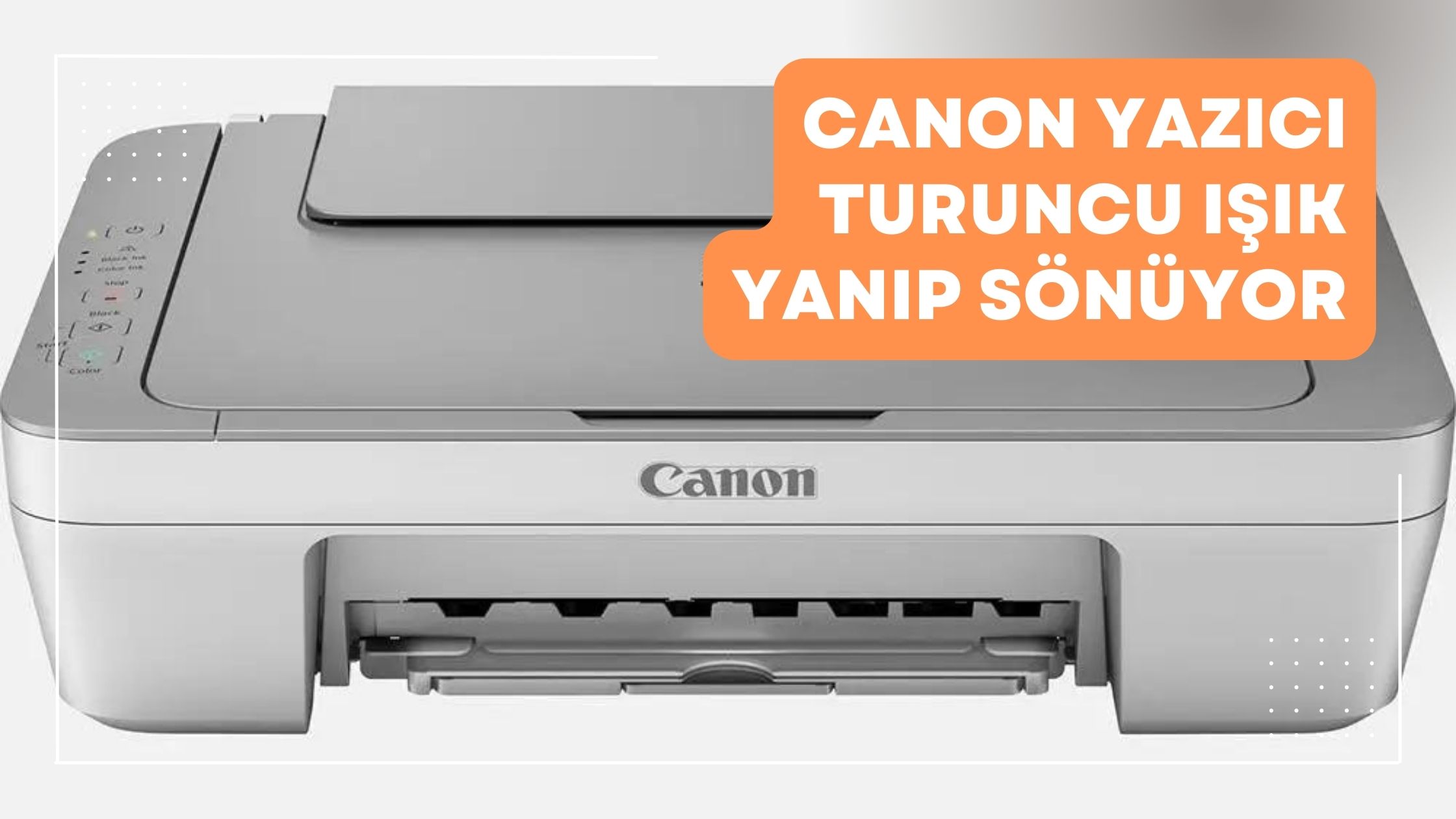 Canon Yazıcı Turuncu Işık Yanıp Sönüyor