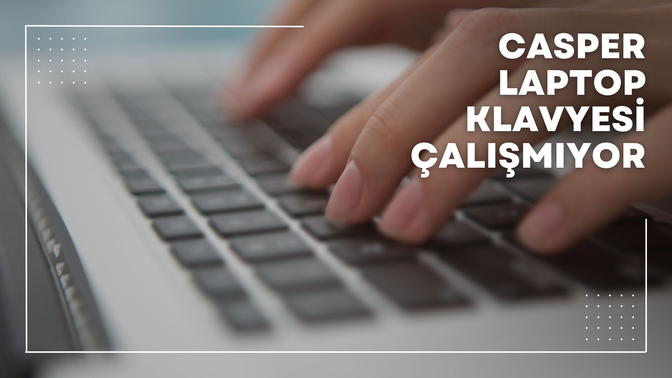 Casper Laptop Klavyesi Çalışmıyor