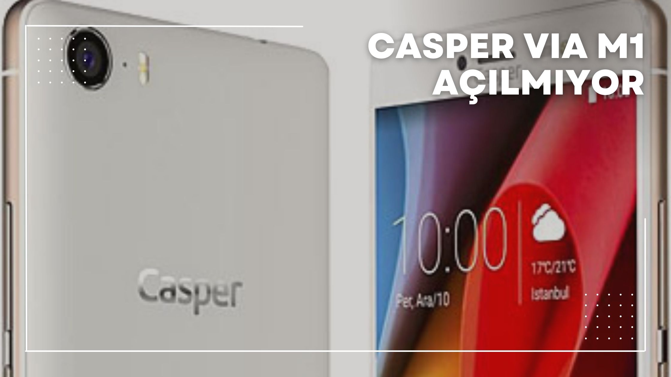 Casper Via M1 Açılmıyor
