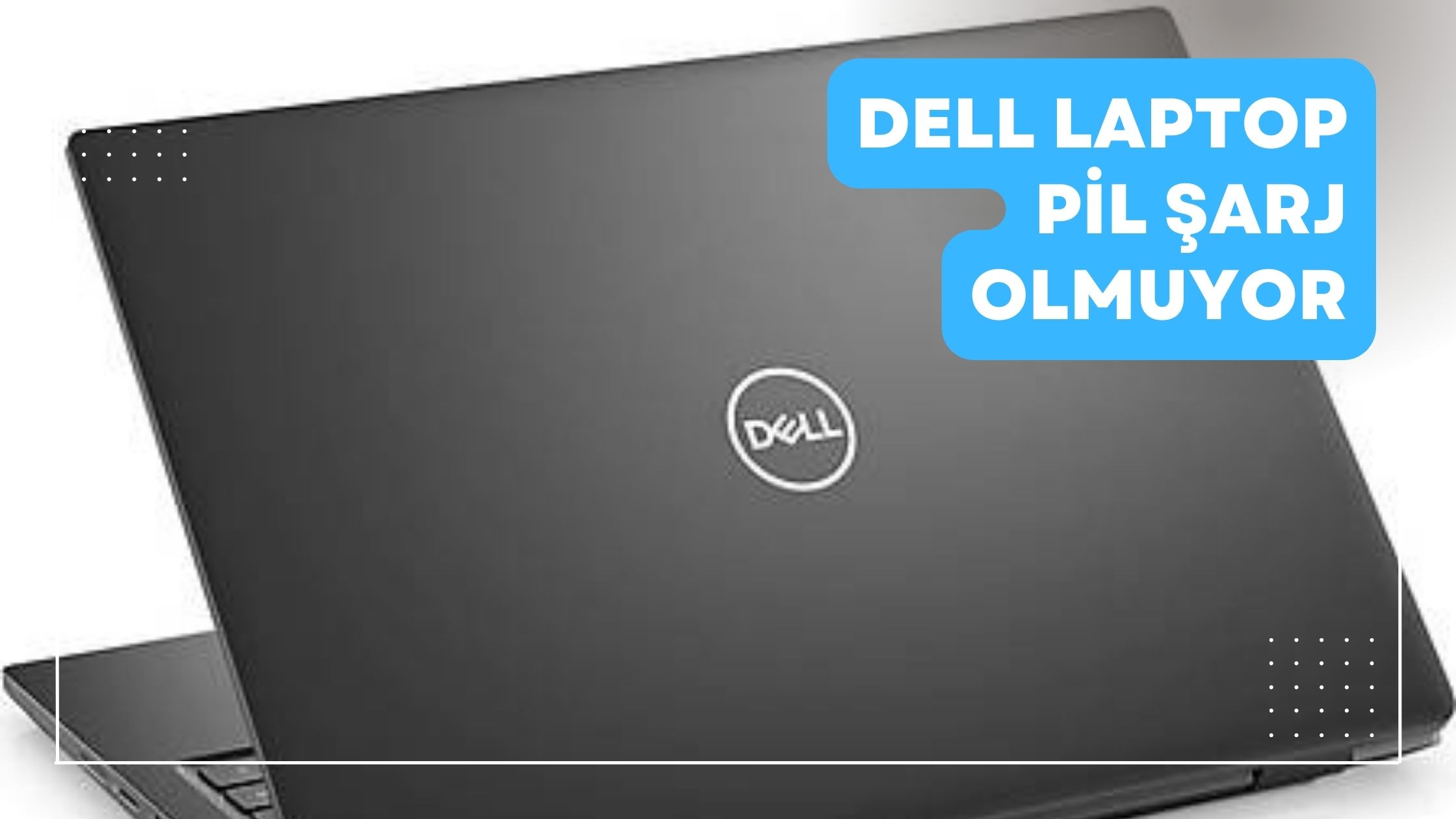 Dell Laptop Pil Şarj Olmuyor
