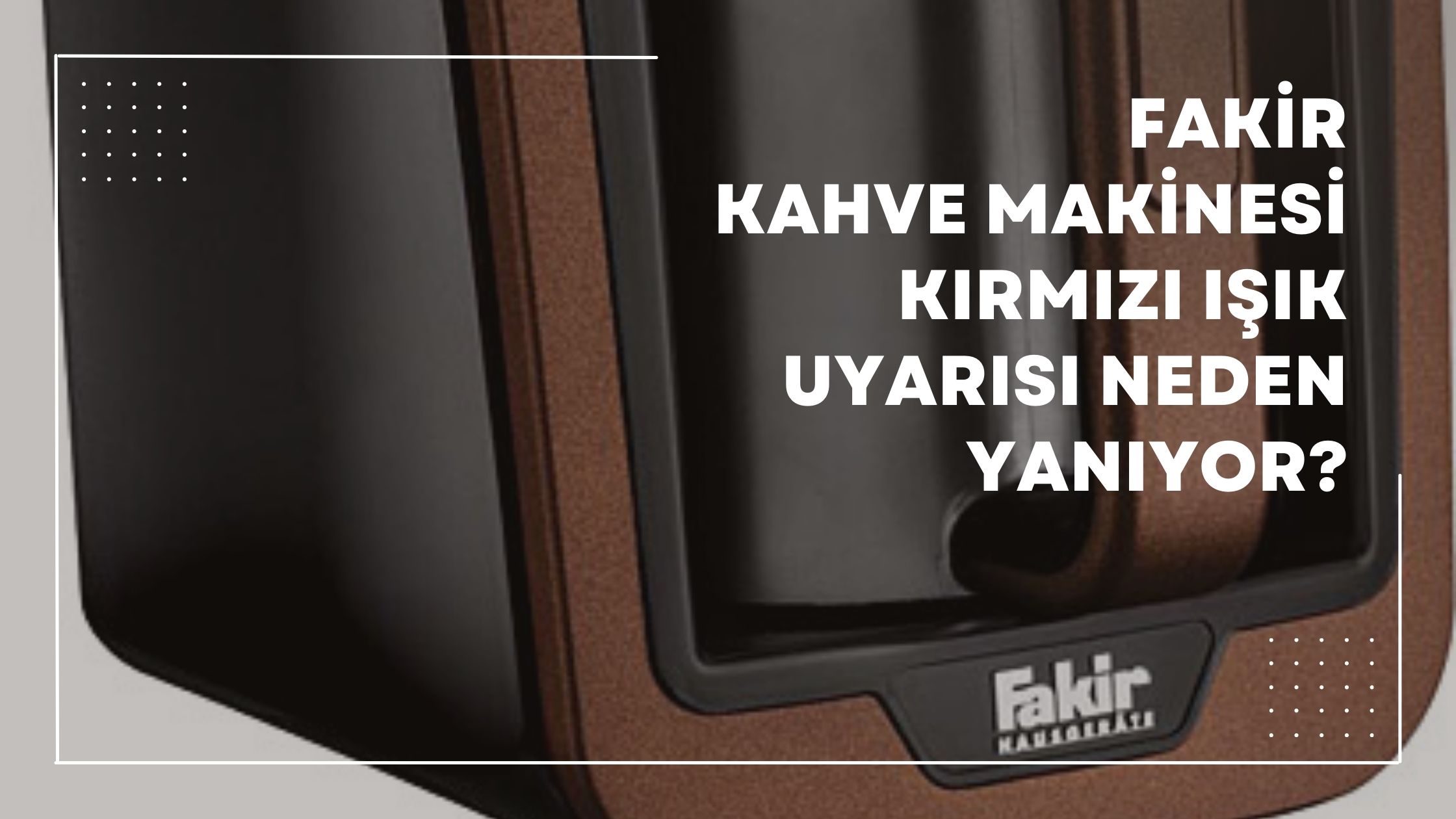 fakir kahve makinesi kırmızı ışık uyarısı neden yanıyor