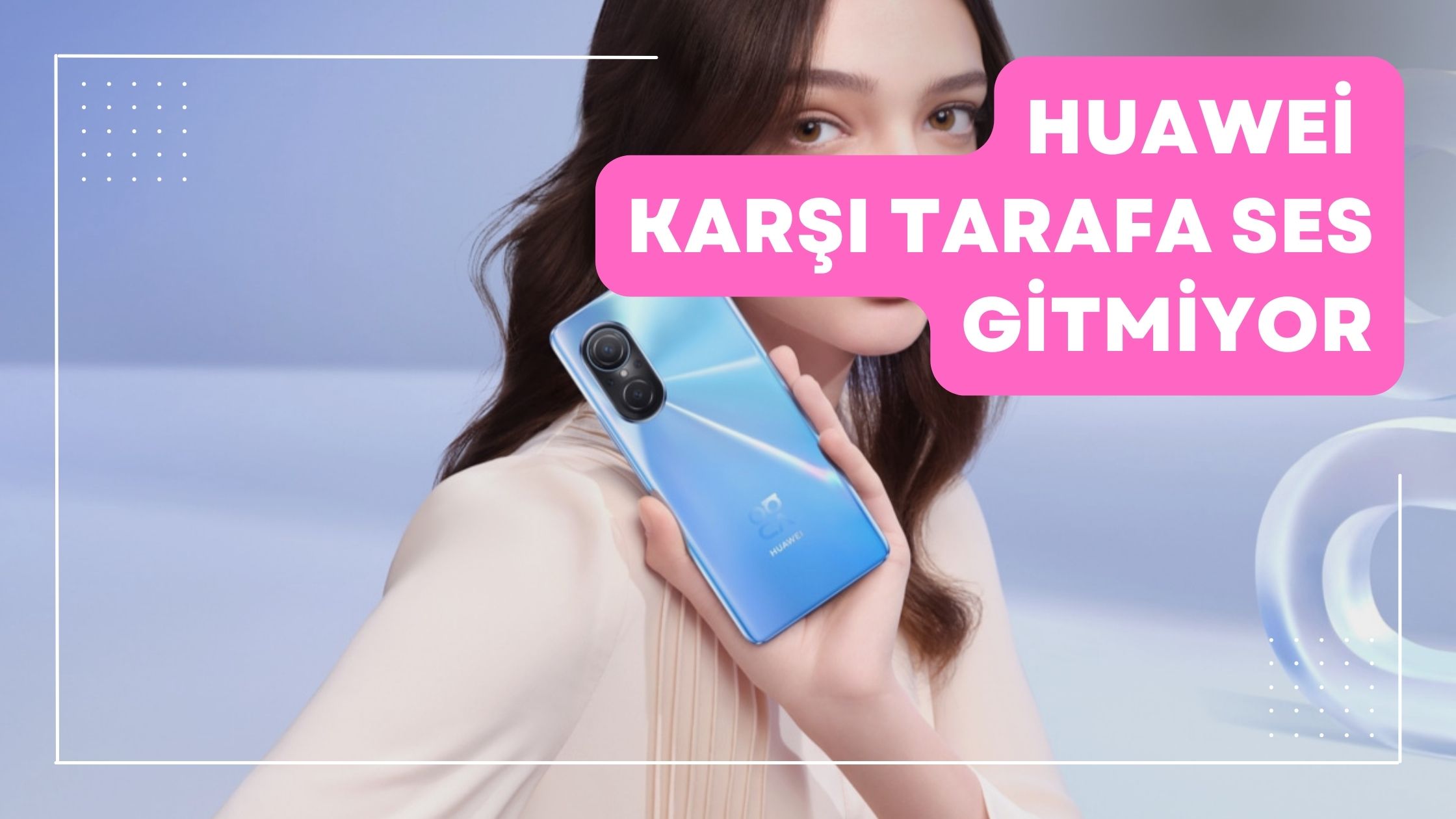 Huawei Karşı Tarafa Ses Gitmiyor