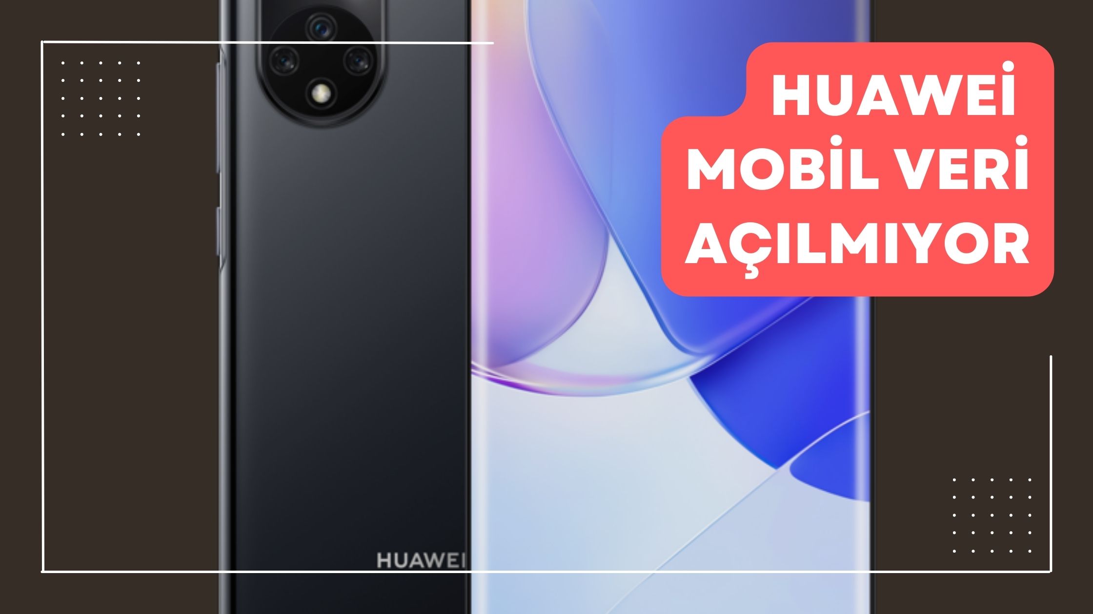 Huawei Mobil Veri Açılmıyor