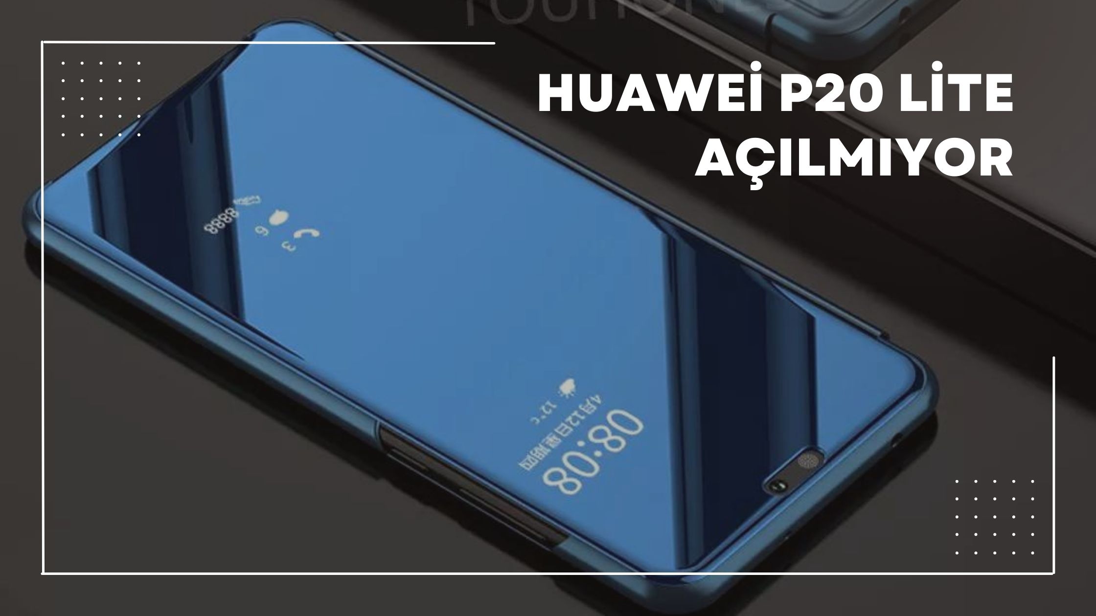 Huawei P20 Lite Açılmıyor