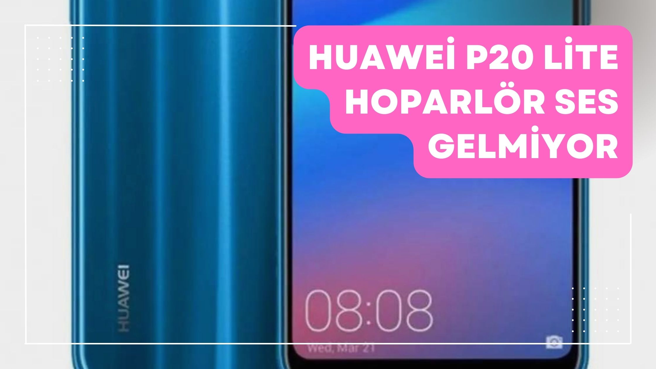 Huawei P20 Lite Hoparlör Ses Gelmiyor