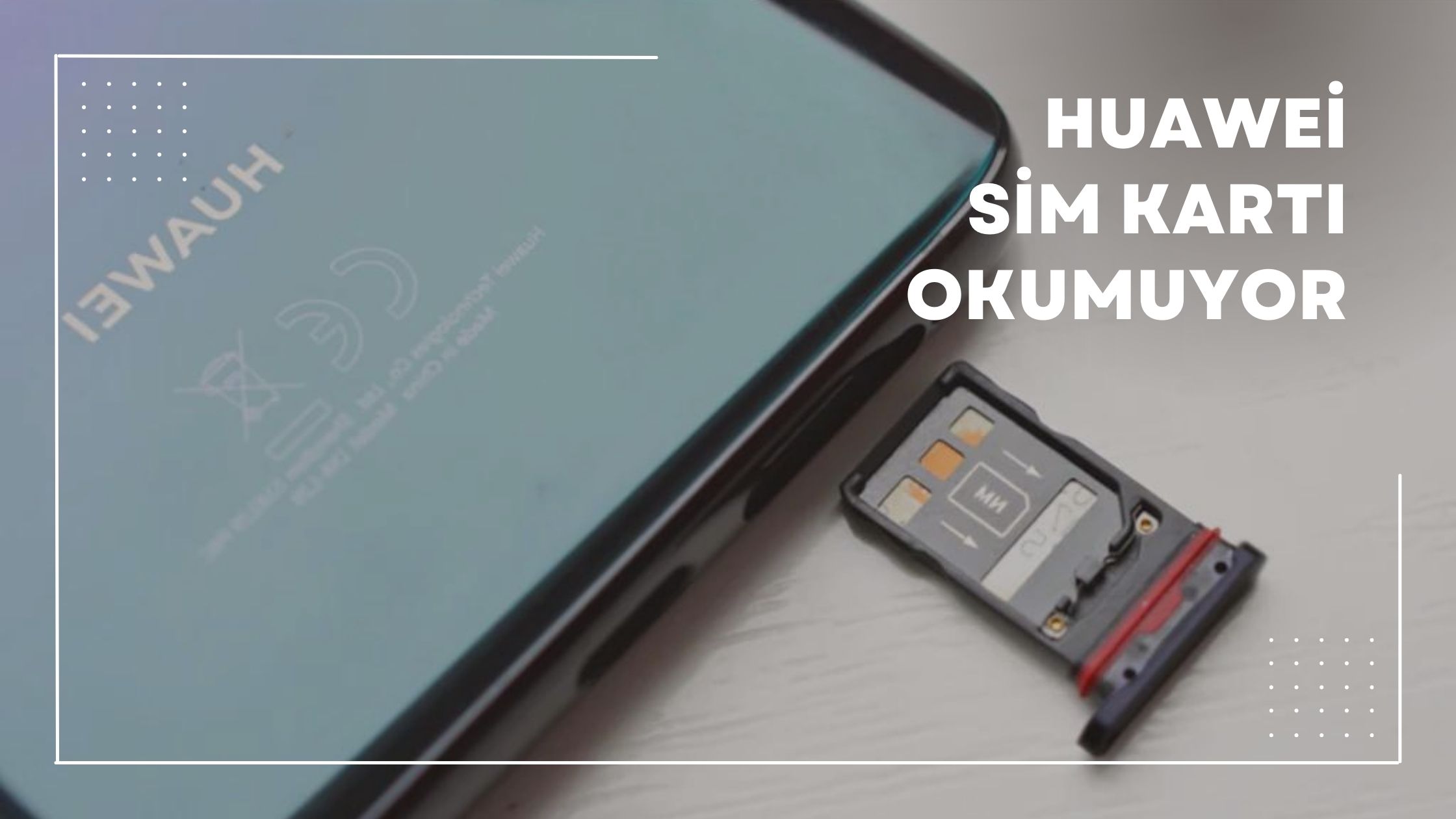 Huawei Sim Kartı Okumuyor