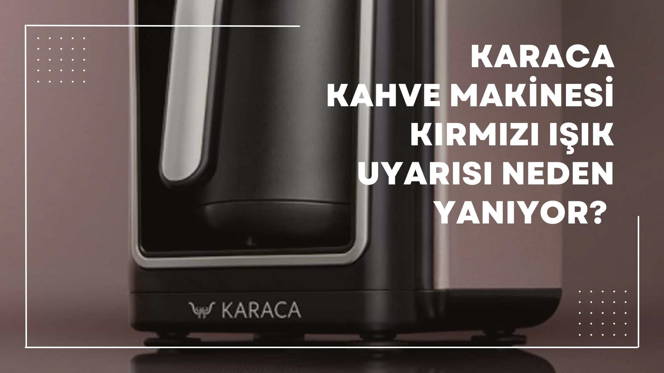 karaca kahve makinesi kırmızı ışık uyarısı neden yanıyor