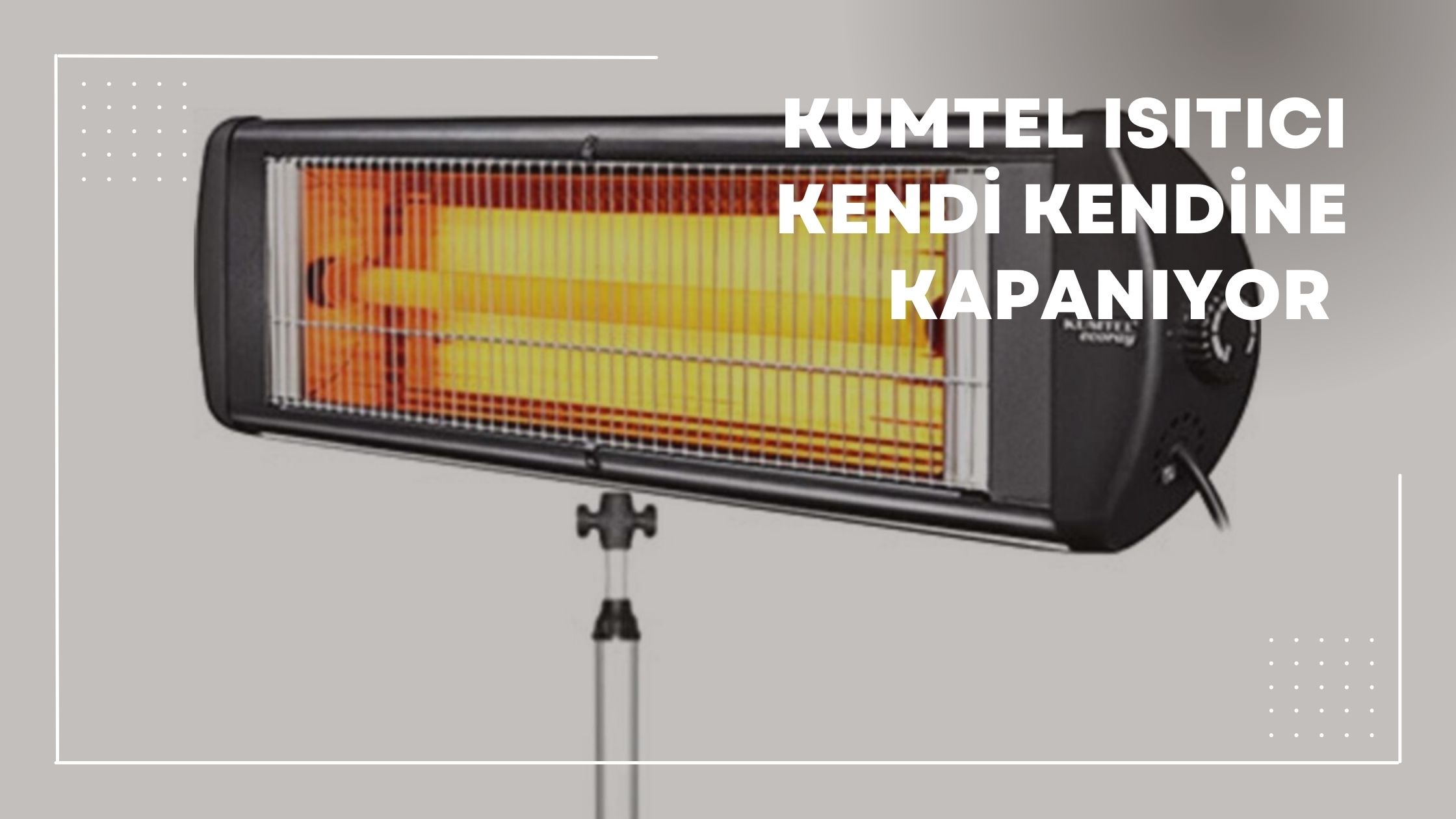 Kumtel Isıtıcı Kendi Kendine Kapanıyor