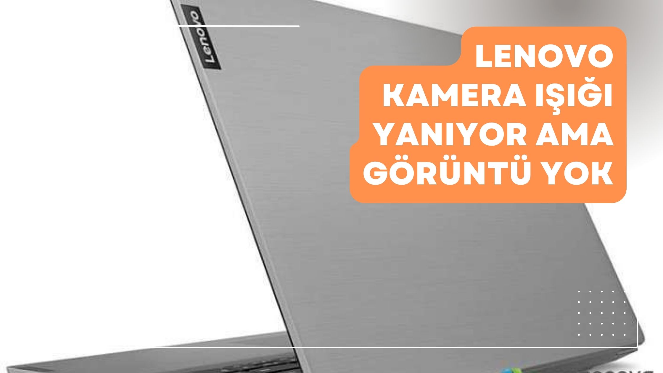 Lenovo Kamera Işığı Yanıyor Ama Görüntü Gelmiyor