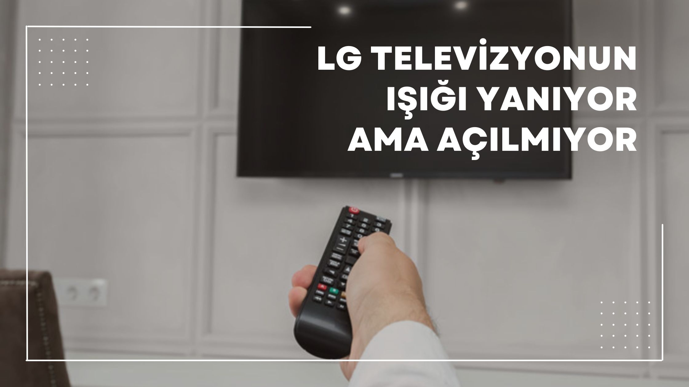 lg televizyonun ışığı yanıyor ama açılmıyor