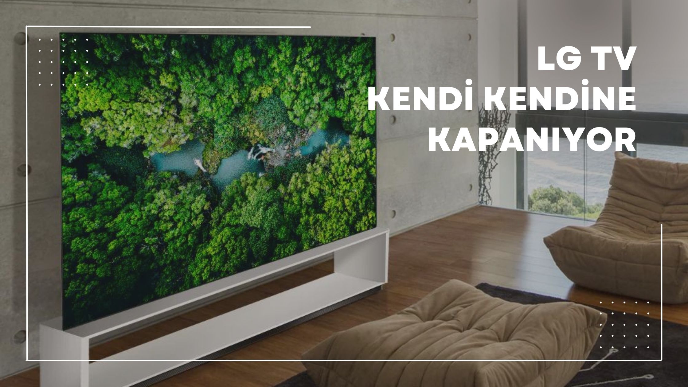 LG TV Kendi Kendine Kapanıyor