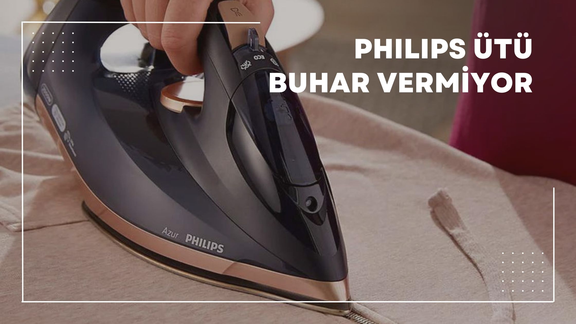 Philips Ütü Buhar Vermiyor