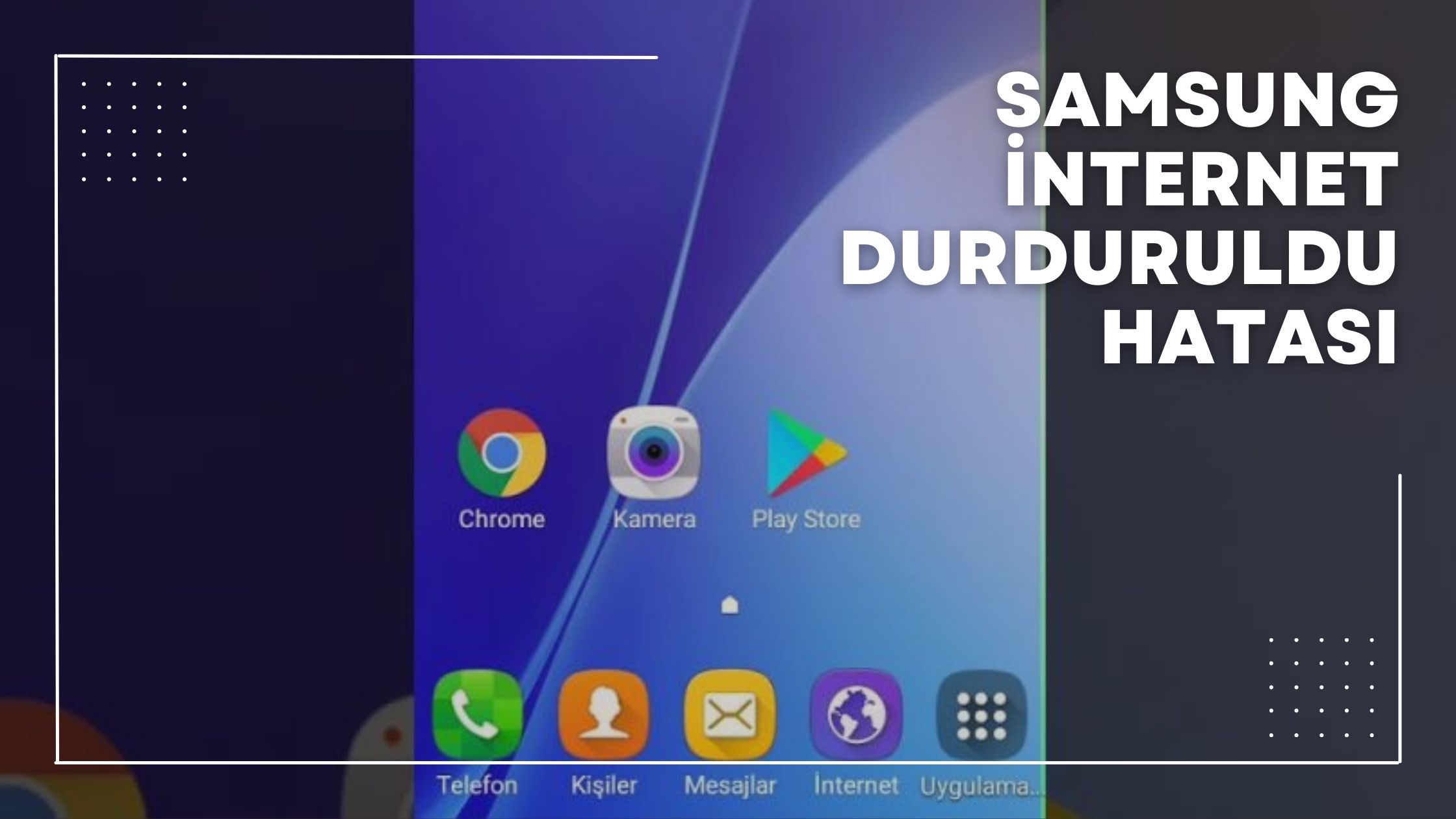 Samsung İnternet Durduruldu Hatası