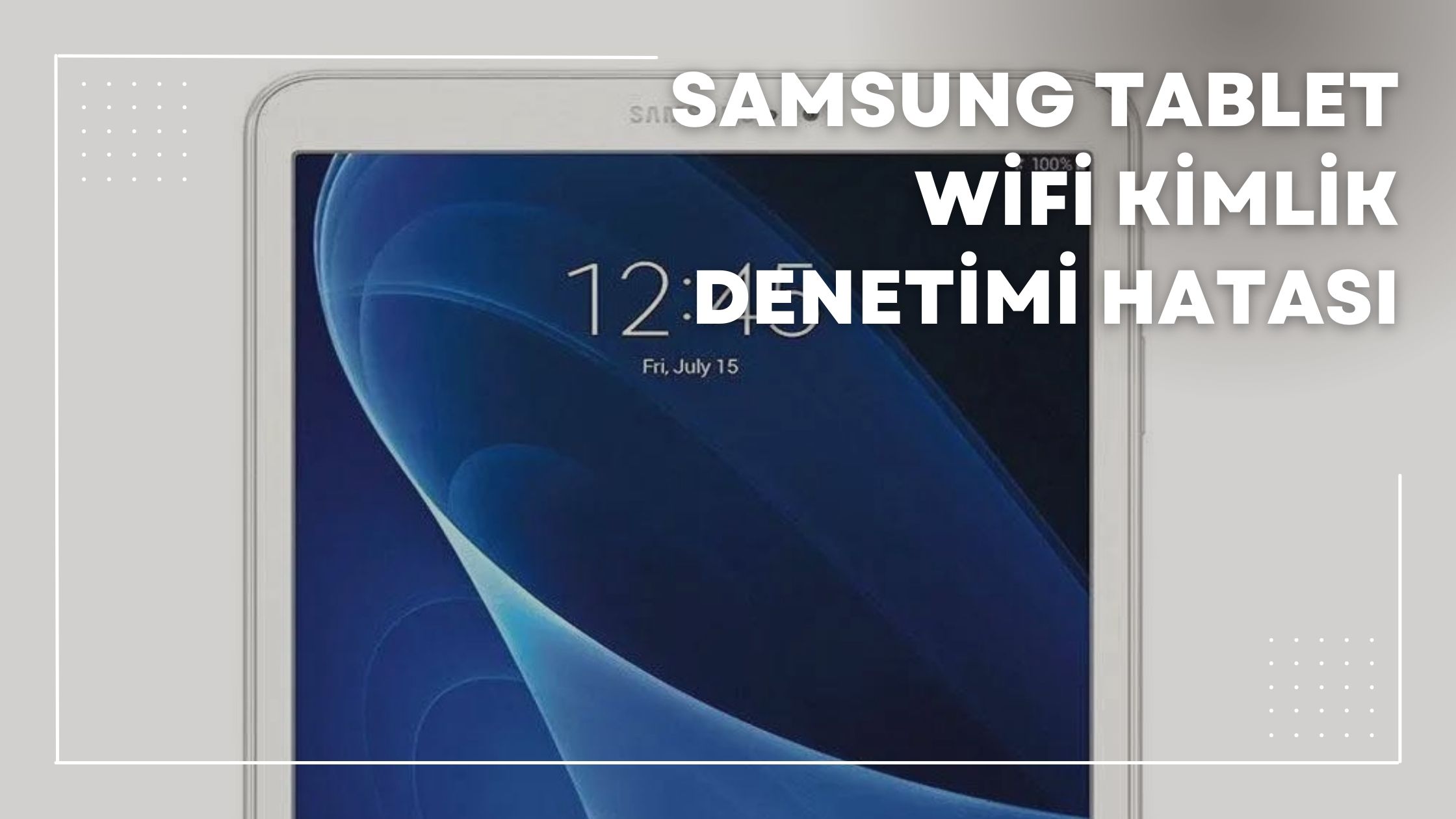 Samsung Tablet Wifi Kimlik Denetimi Hatası