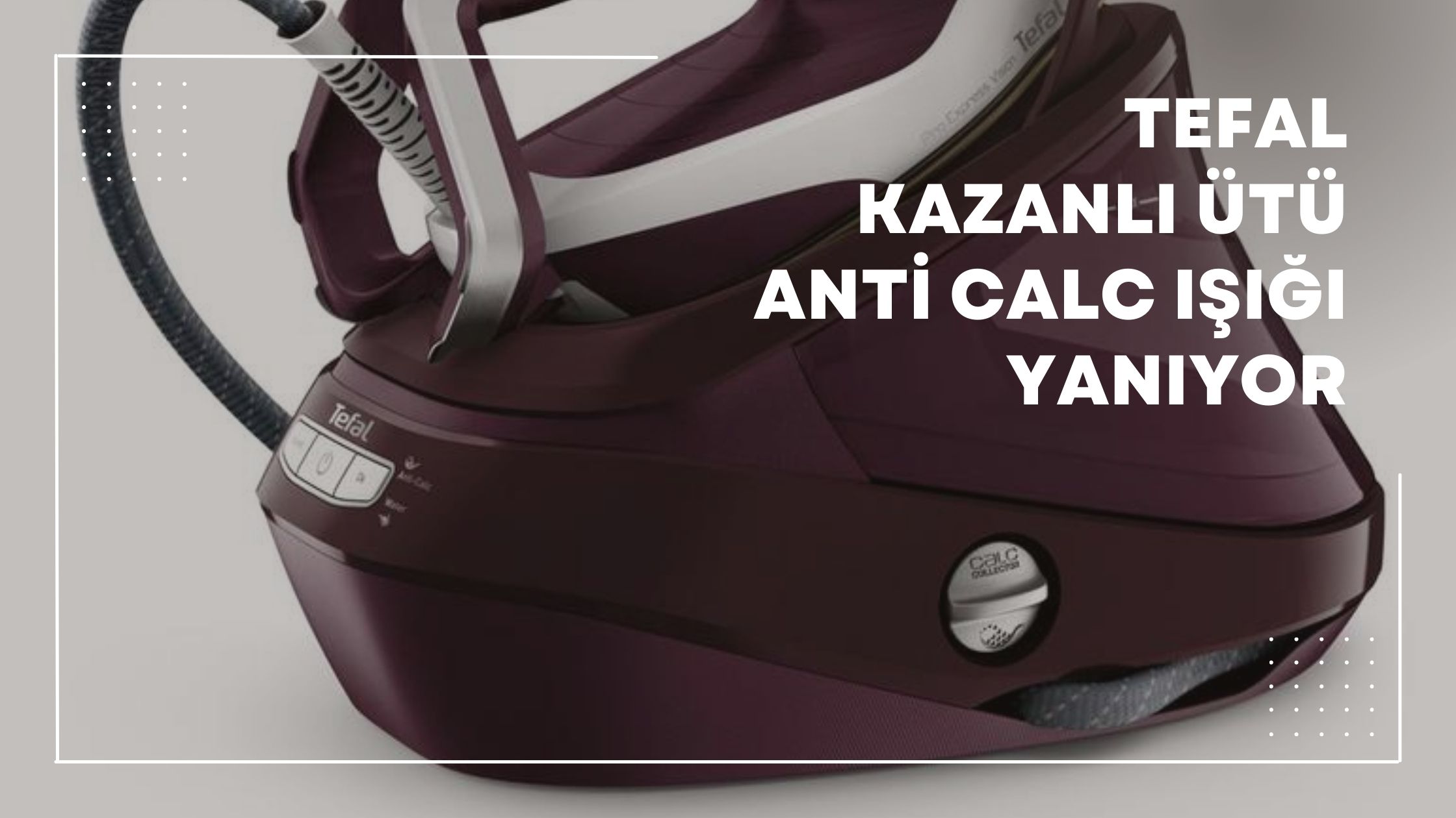 Tefal Kazanlı Ütü Anti Calc Işığı Yanıyor