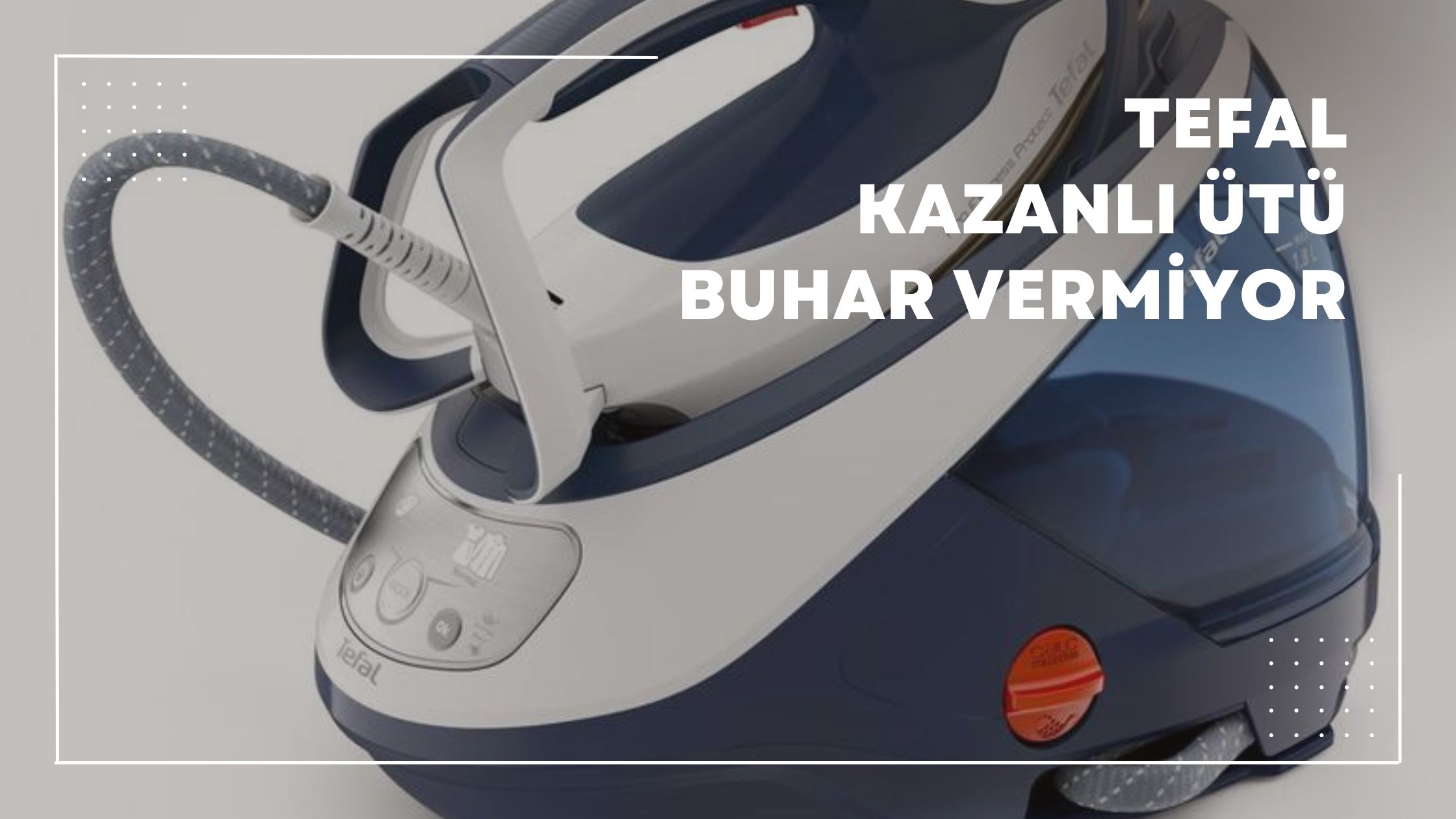 Tefal Kazanlı Ütü Buhar Vermiyor