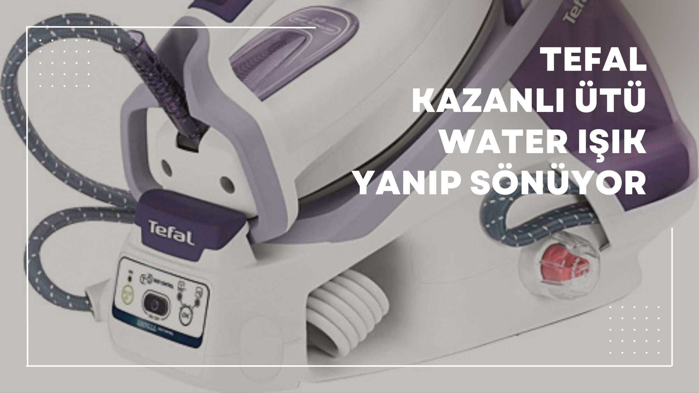 Tefal Kazanlı Ütü Water Işığı Yanıp Sönüyor