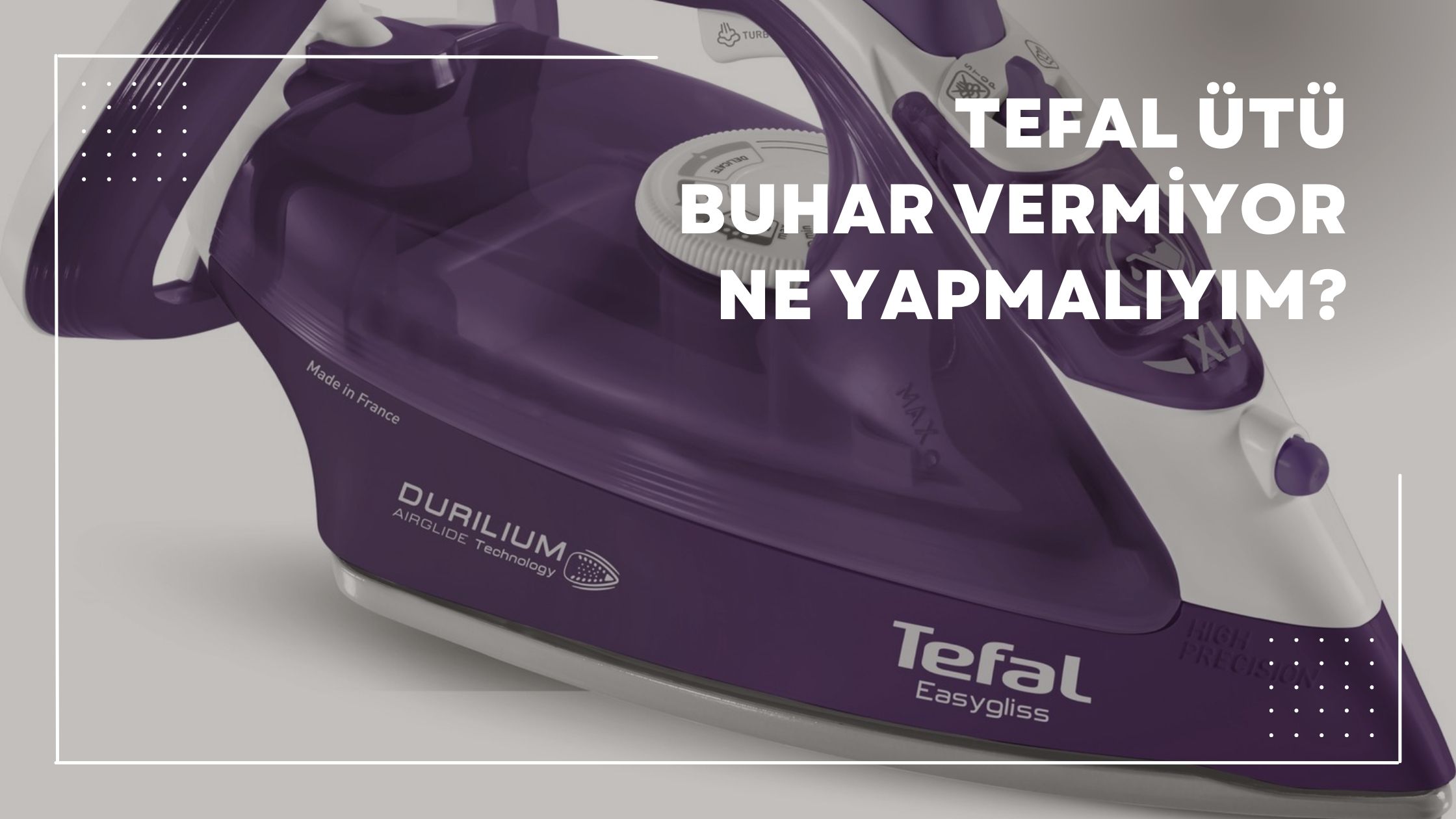 tefal ütü buhar vermiyor ne yapmalıyım