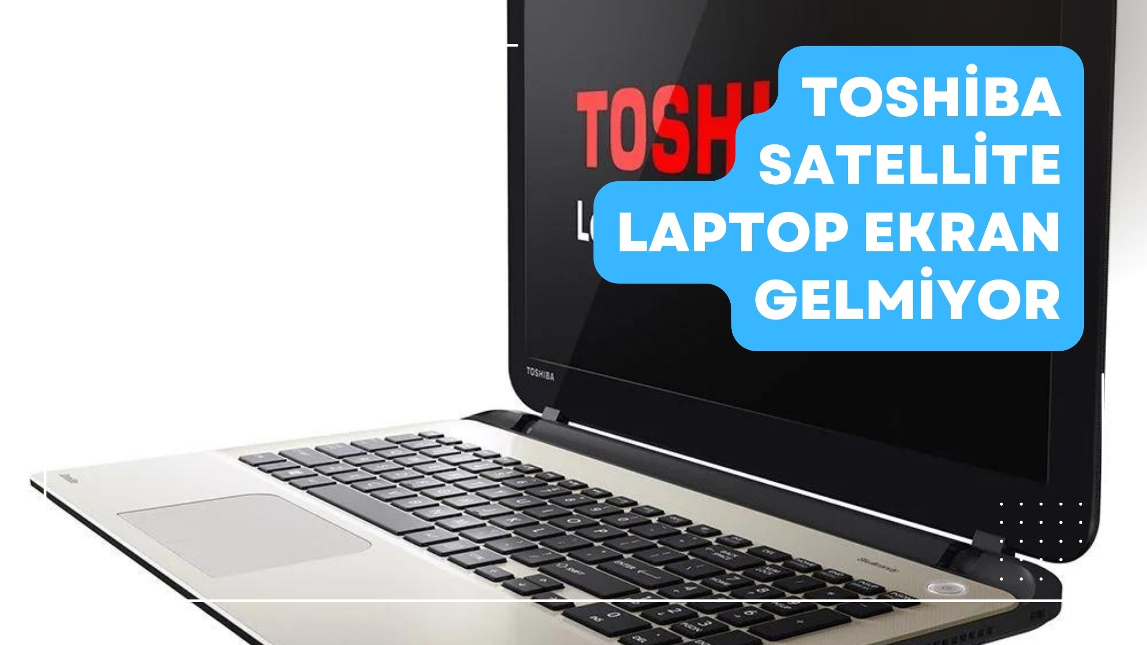 Toshiba Satellite Laptop Ekran Gelmiyor