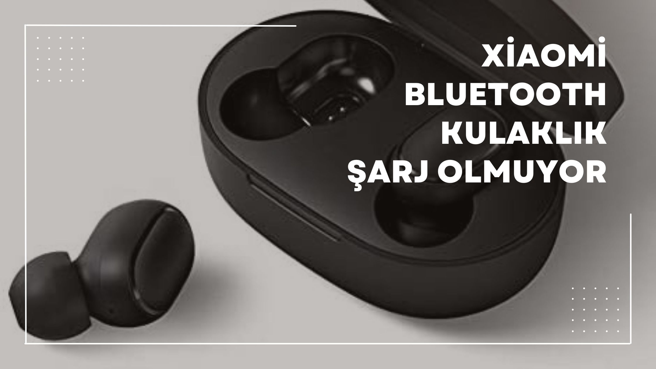 Xiaomi Bluetooth Kulaklık Şarj Olmuyor