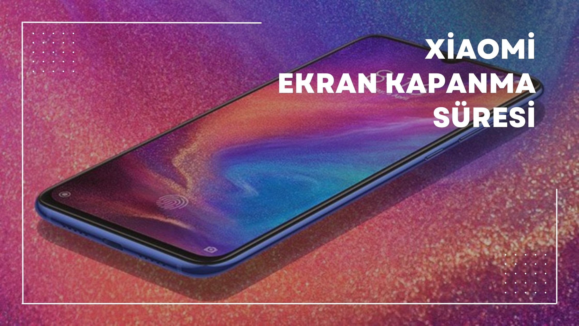 Xiaomi Ekran Kapanma Süresi