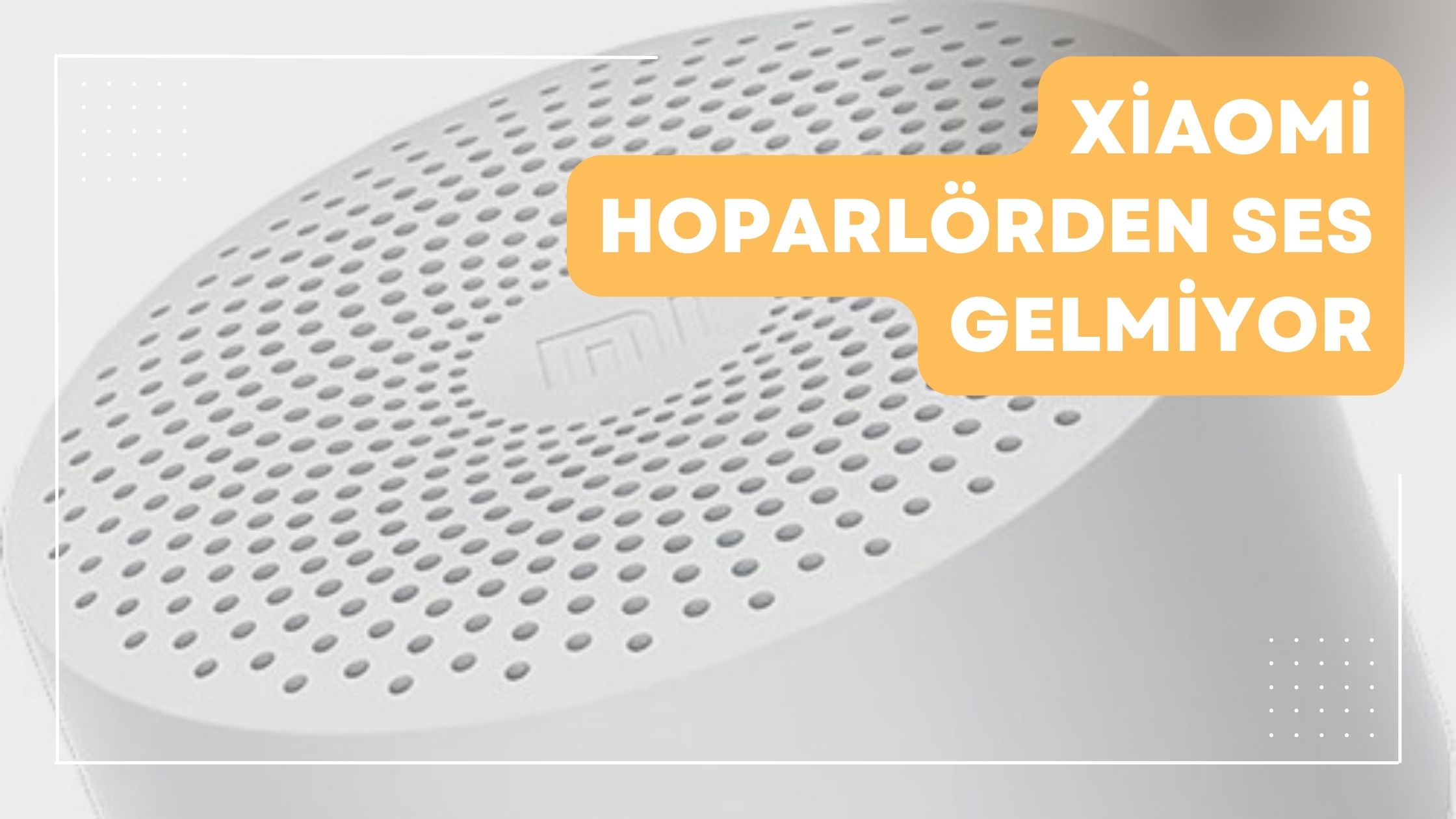 Xiaomi Hoparlörden Ses Gelmiyor