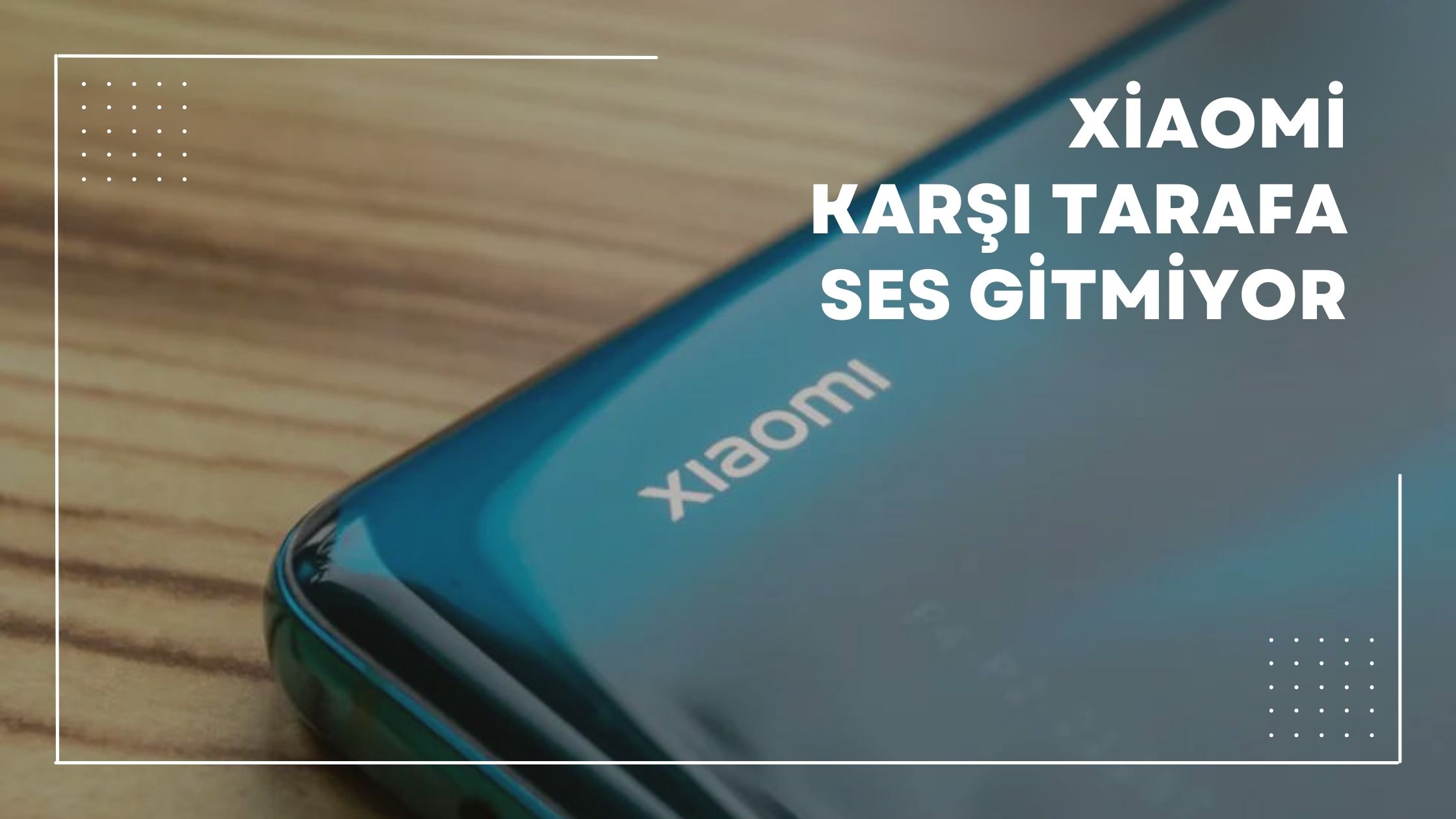 Xiaomi Karşı Tarafa Ses Gitmiyor