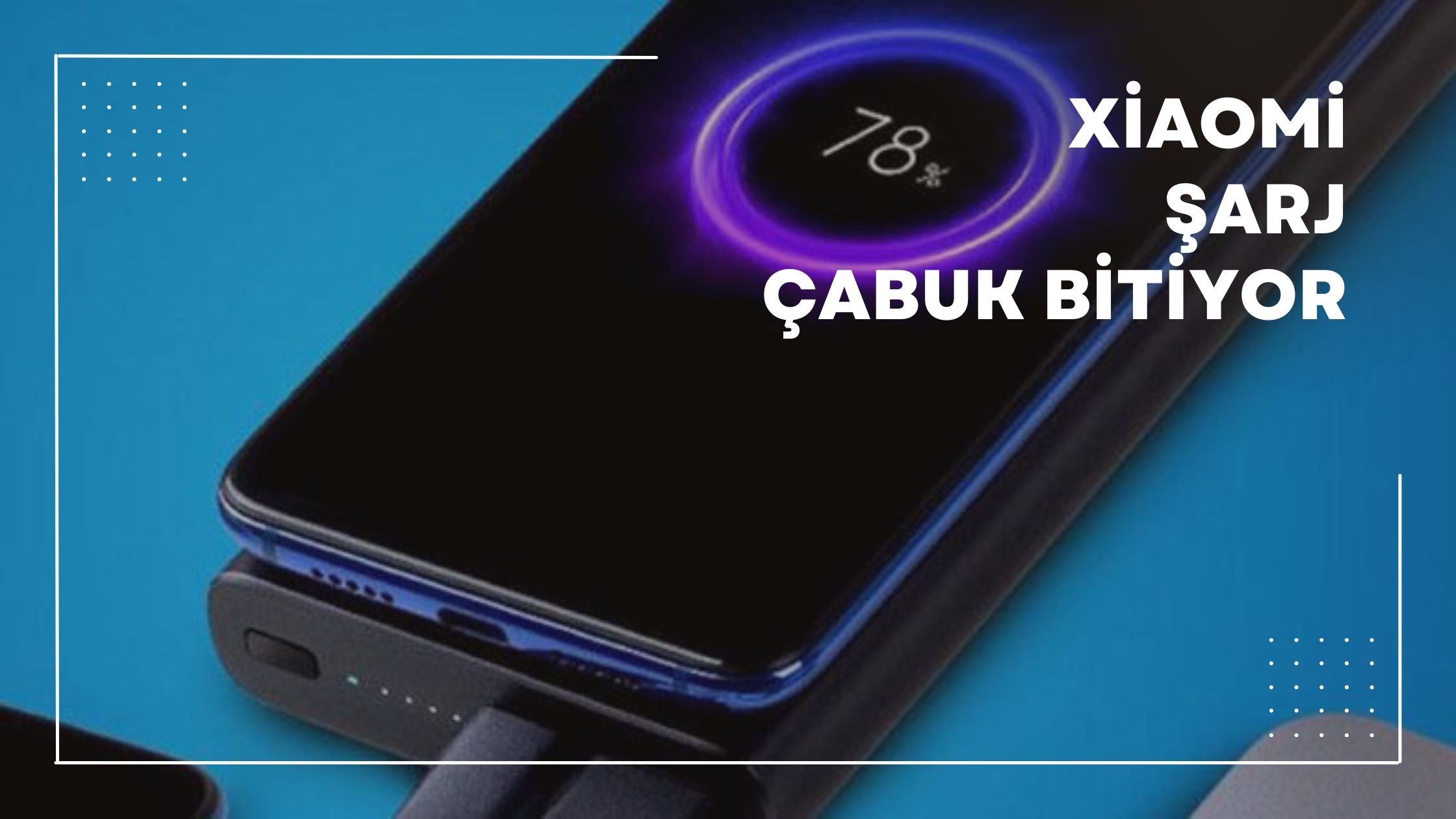 Xiaomi Şarj Çabuk Bitiyor