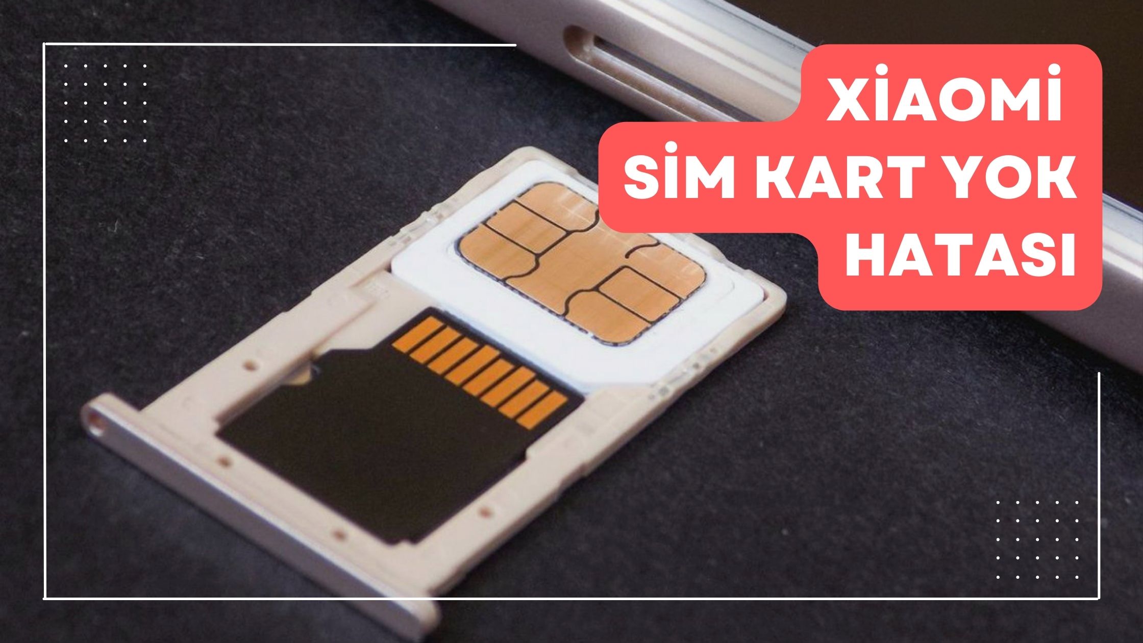 Xiaomi Sim Kart Yok Hatası