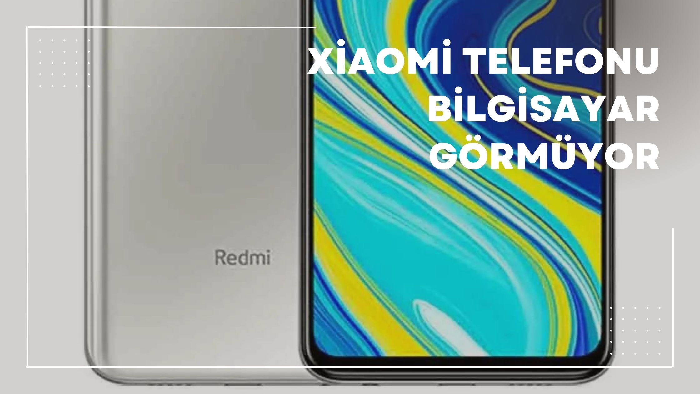 Xiaomi Telefonu Bilgisayar Görmüyor