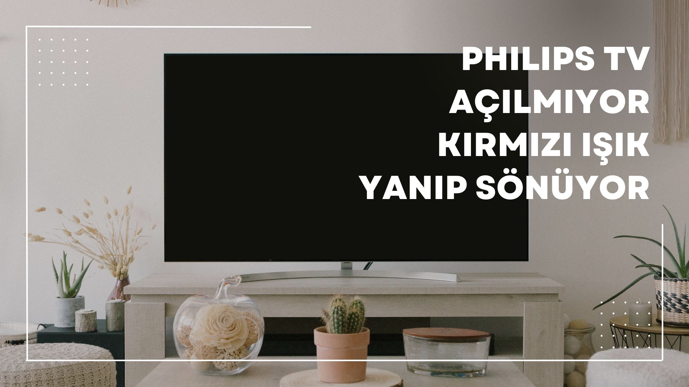 Philips Tv Açılmıyor Kırmızı Işık Yanıp Sönüyor