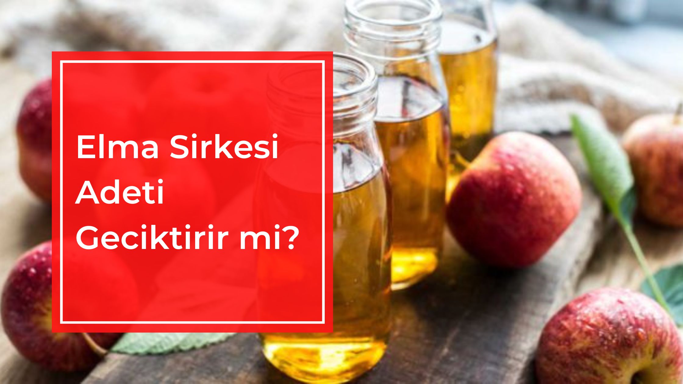 Elma Sirkesi Adeti Geciktirir mi