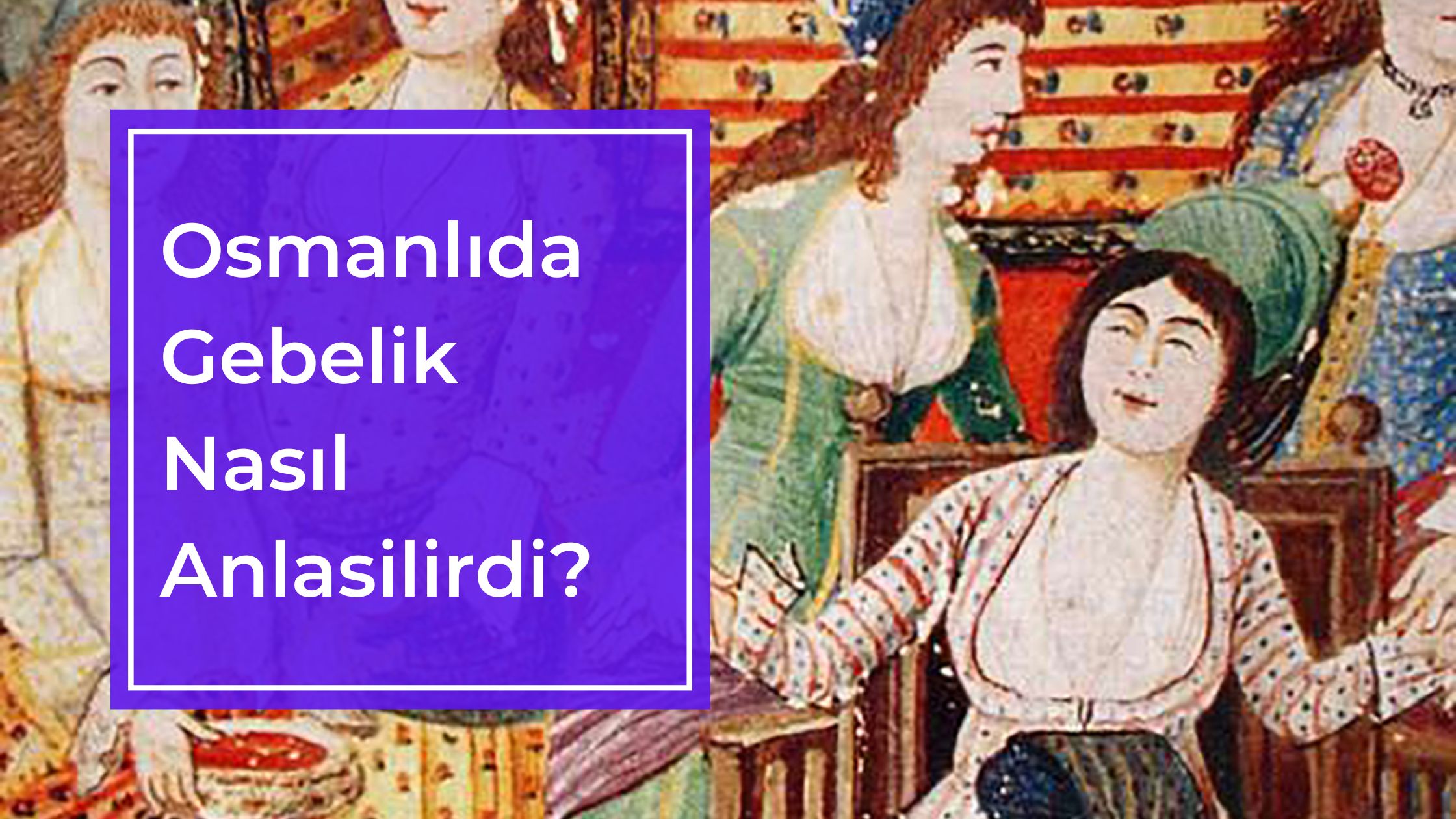 Osmanlıda Gebelik Nasıl Anlasilirdi