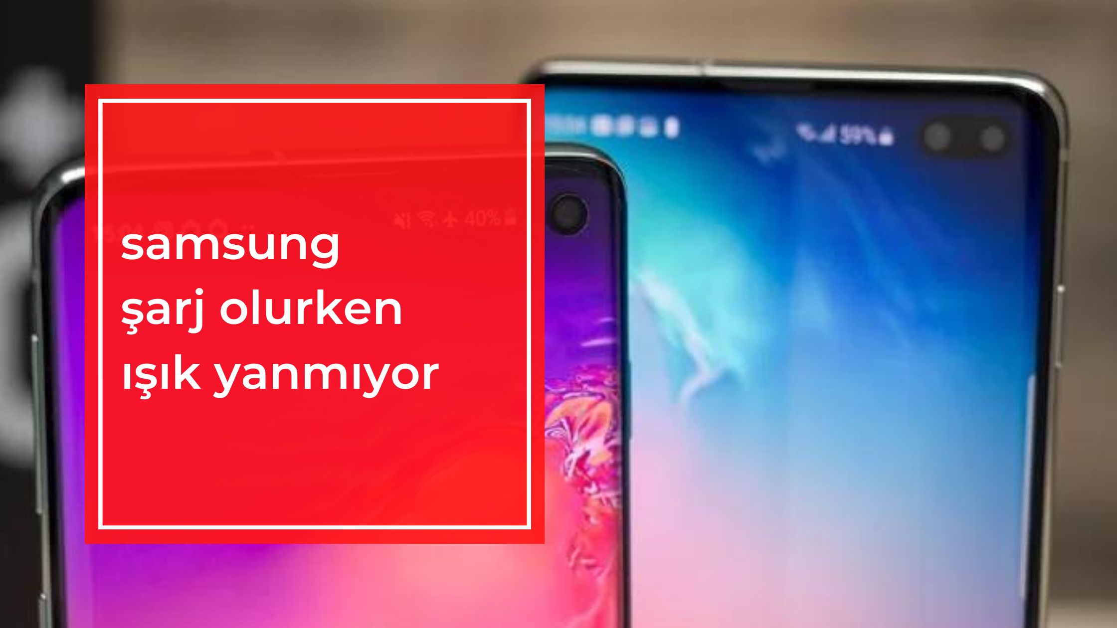 Samsung Şarj Olurken Işık Yanmıyor