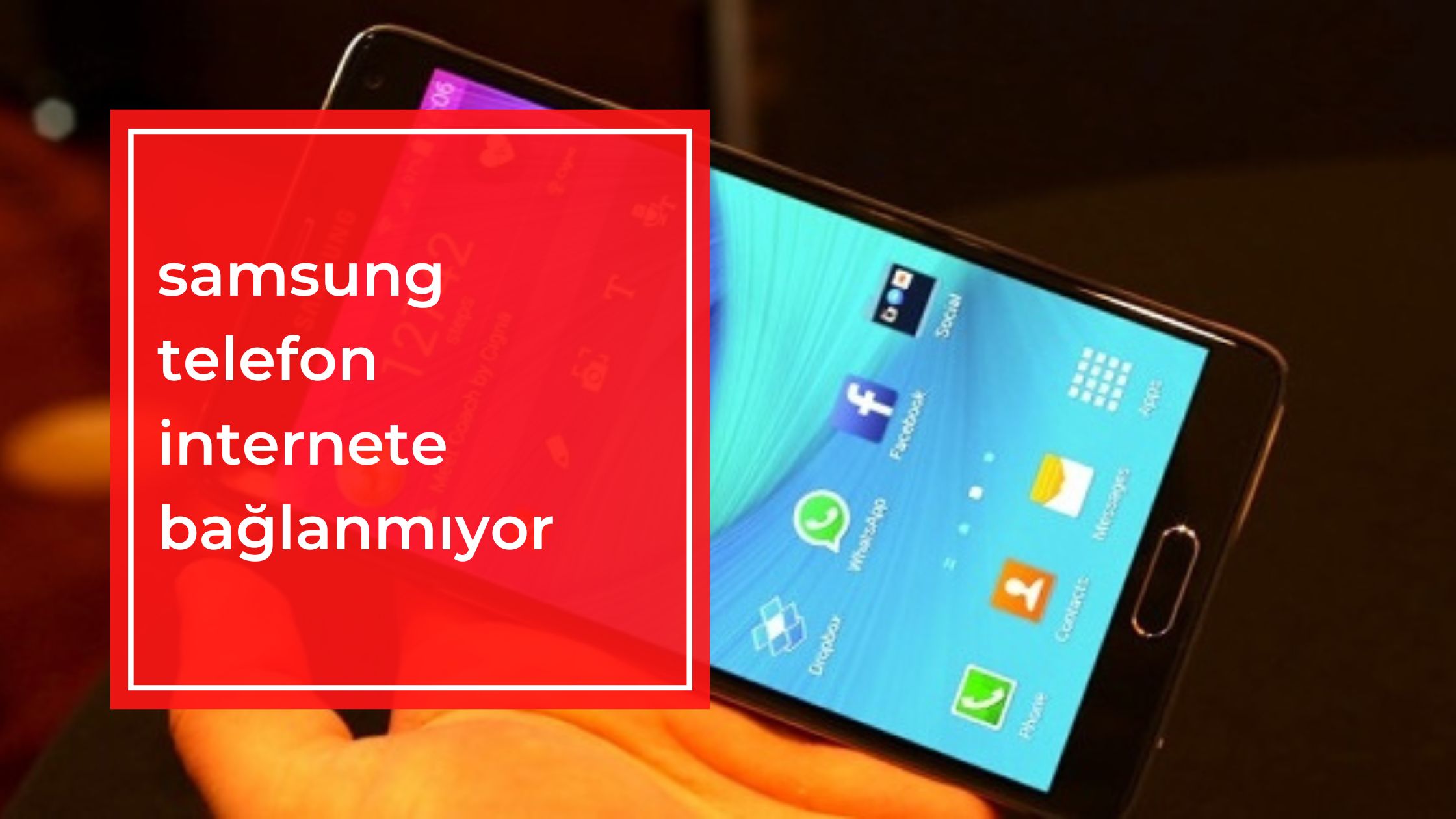 Samsung Telefon İnternete Bağlanmıyor