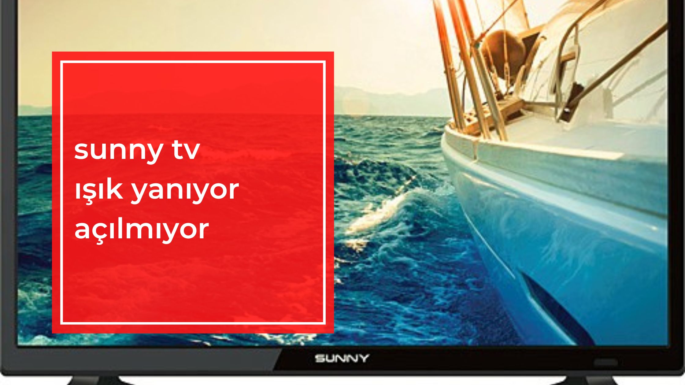 Sunny TV Işık Yanıyor Açılmıyor