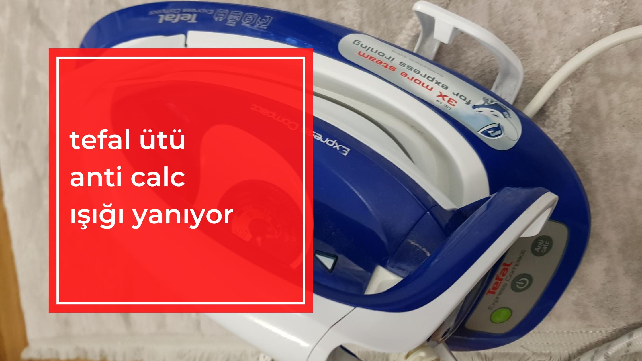 Tefal Ütü Anti Calc Işığı Yanıyor