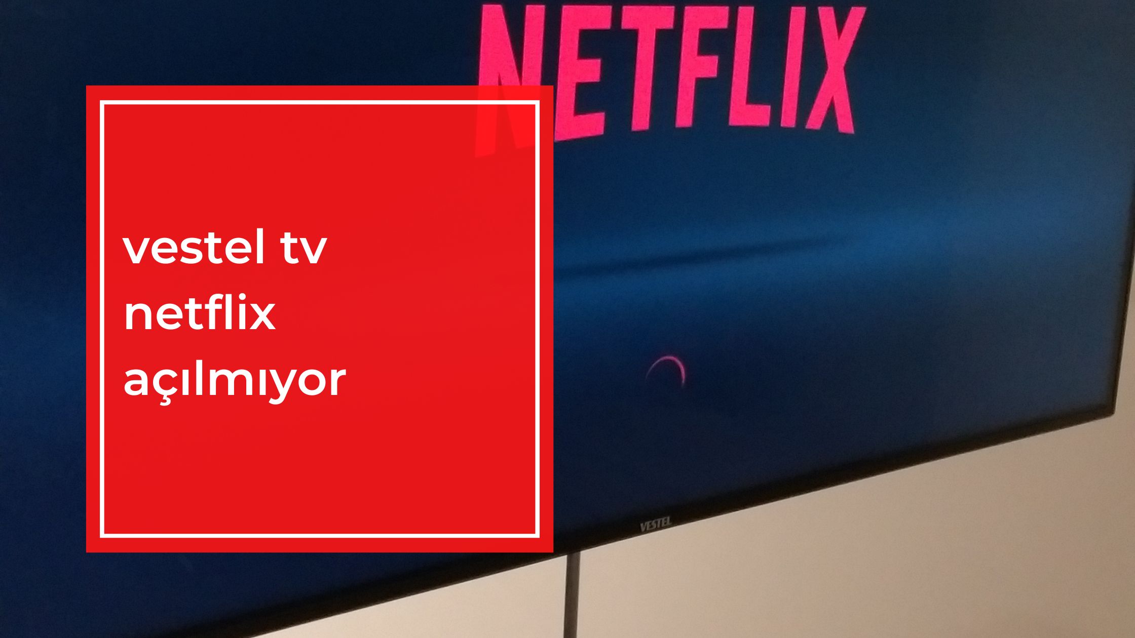 Vestel TV Netflix Açılmıyor