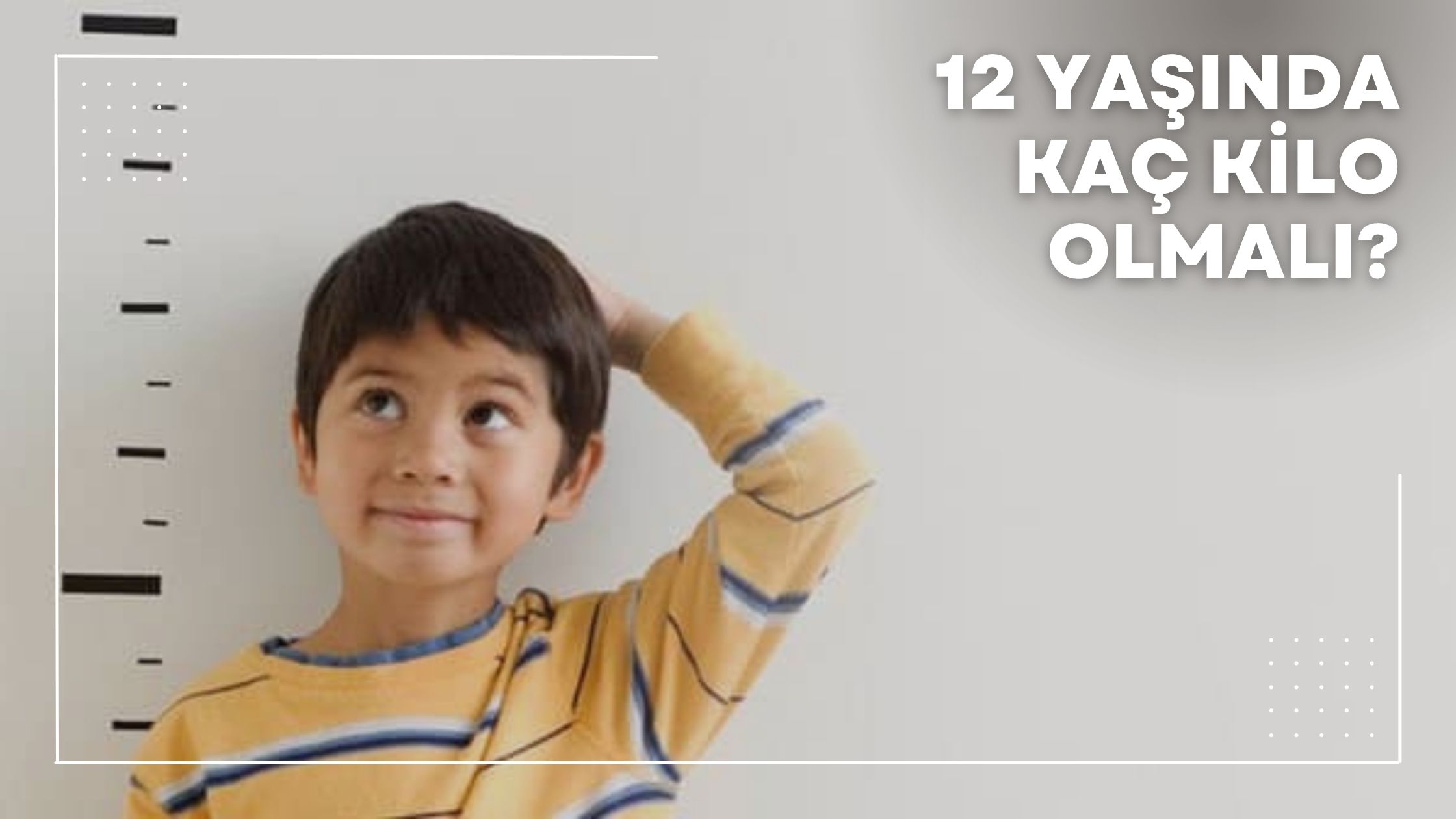 12 Yaşında Kaç Kilo Olmalı