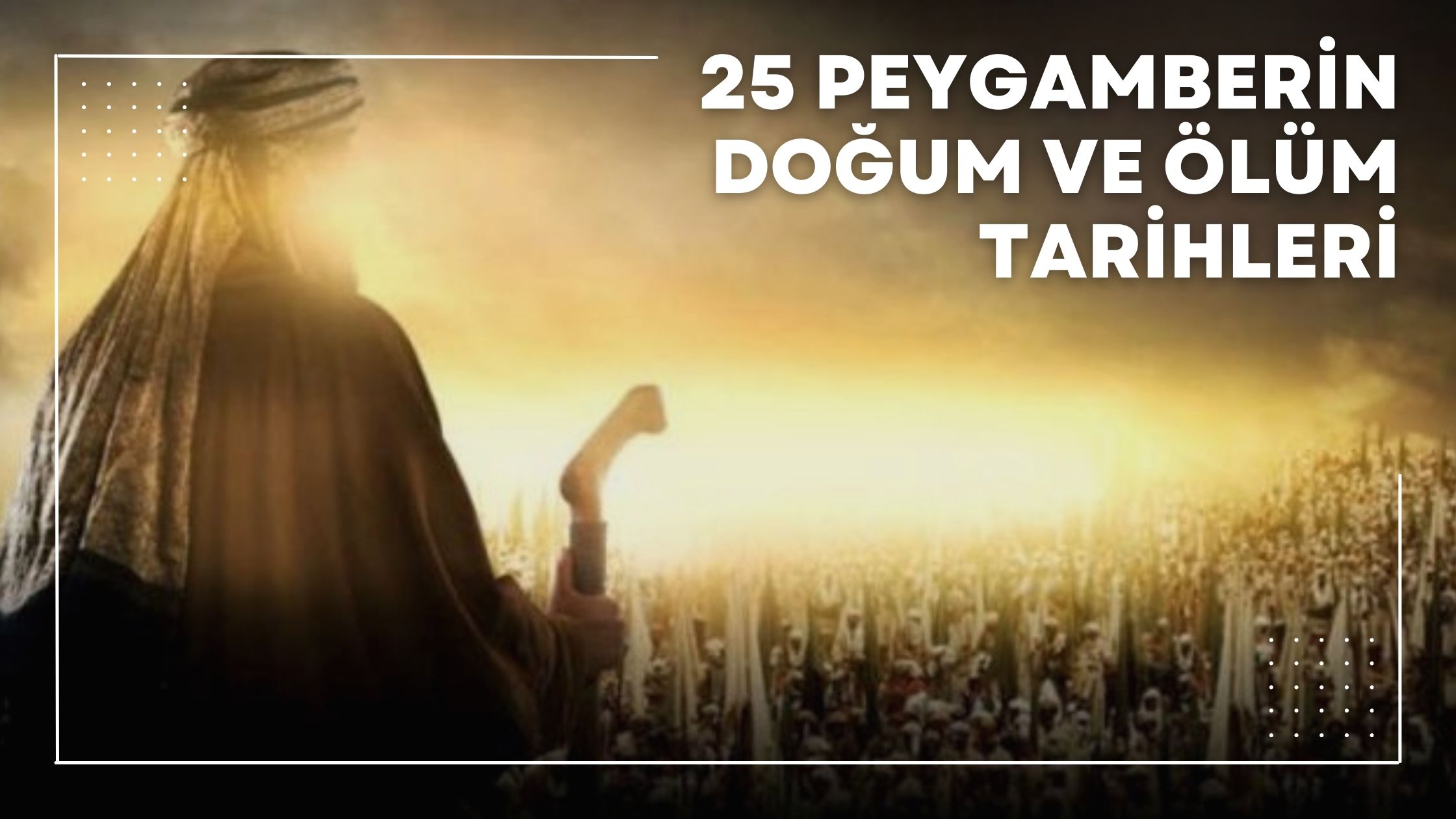 25 Peygamberin Doğum ve Ölüm Tarihleri