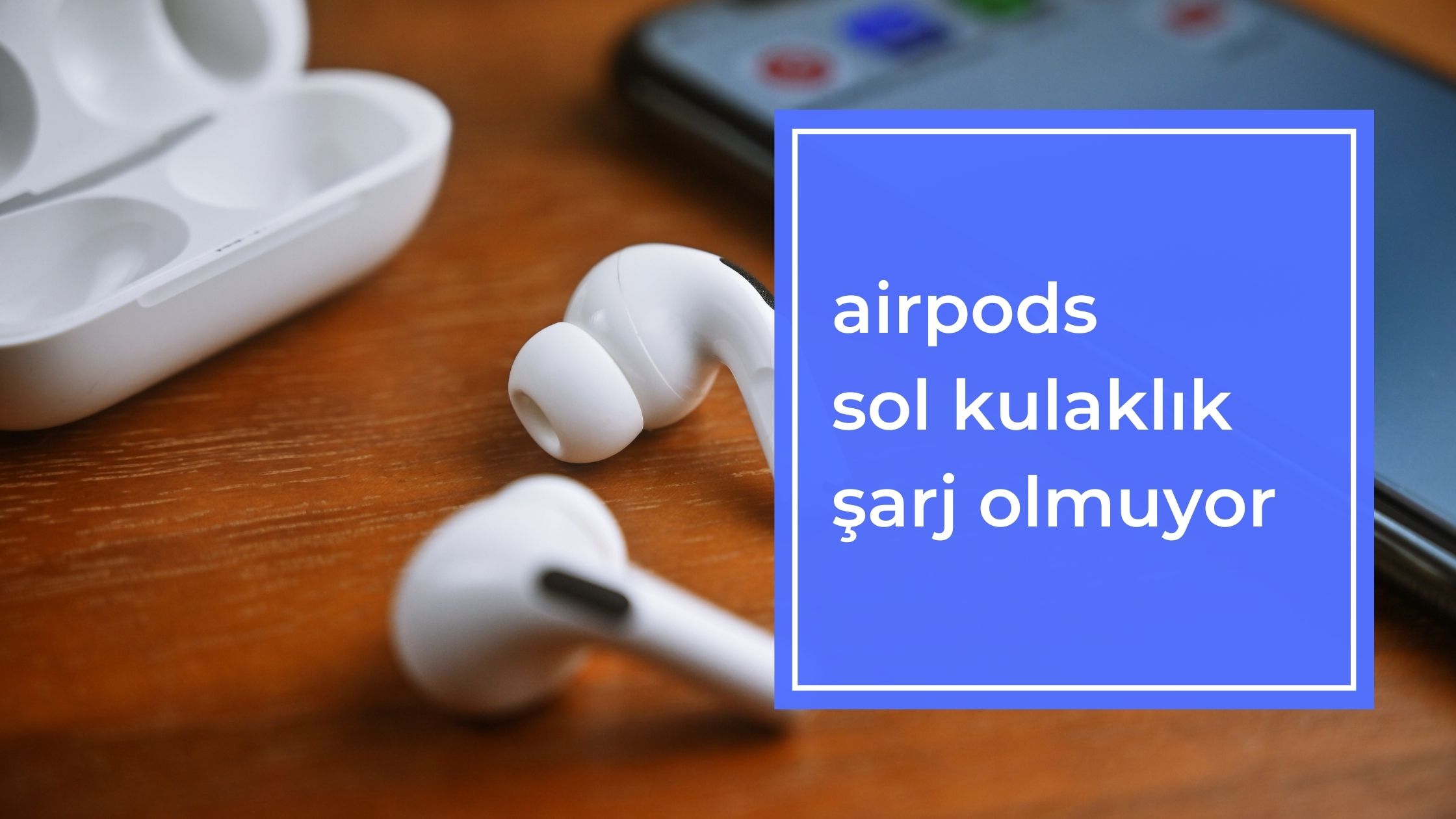 Airpods Sol Kulaklık Şarj Olmuyor