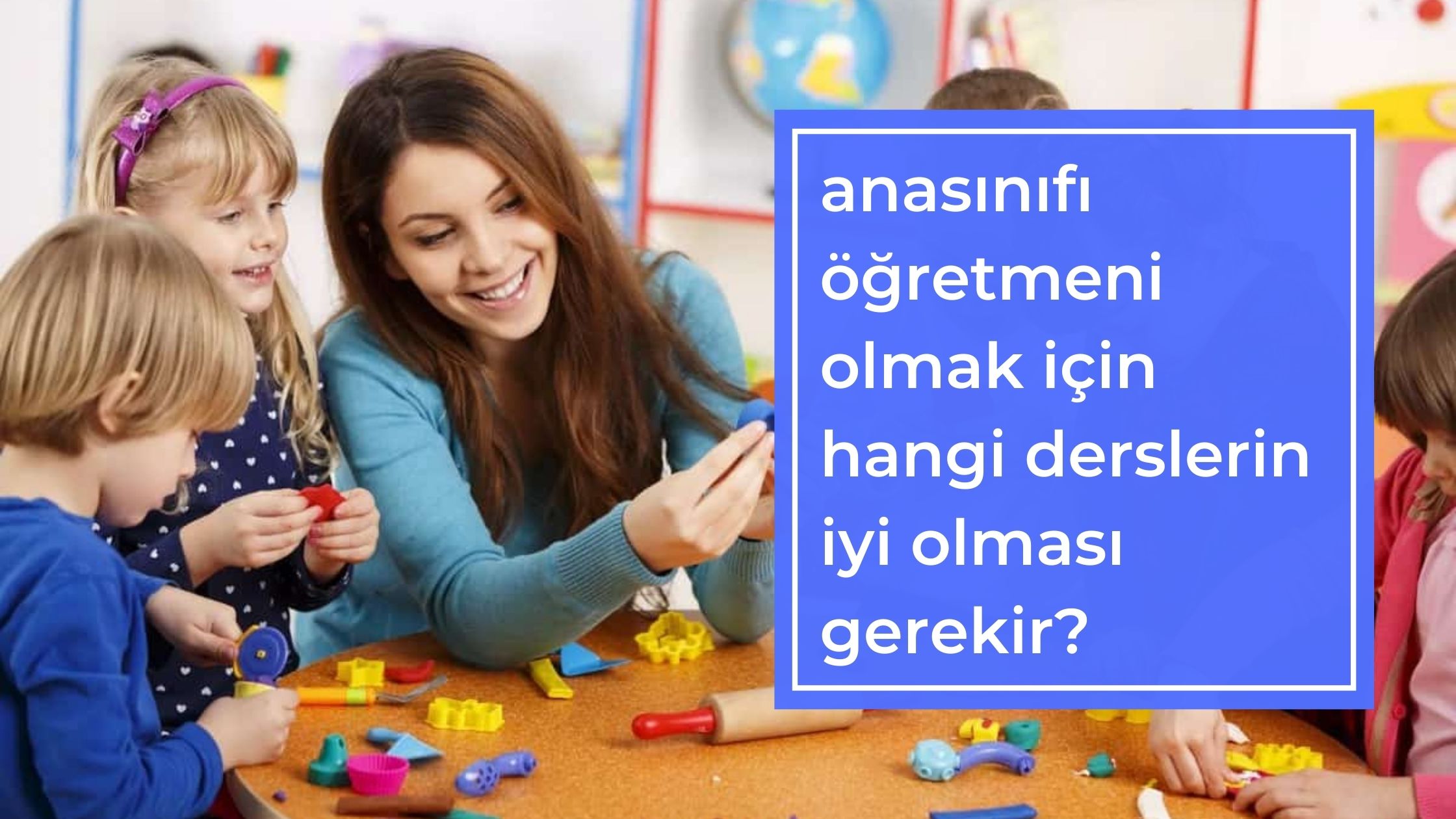 Anasınıfı Öğretmeni Olmak İçin Hangi Derslerin İyi Olması Gerekir?
